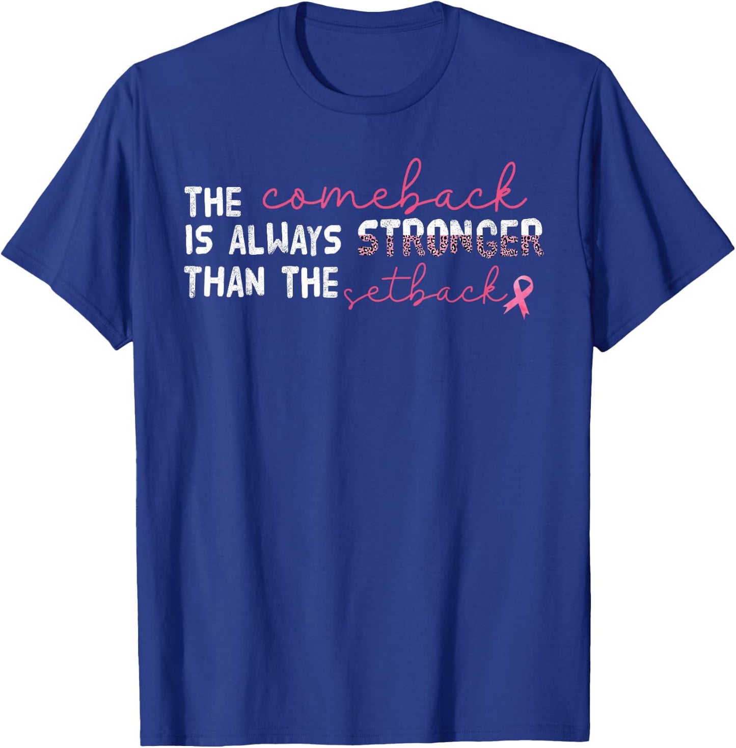 The Comeback Is Always Stronger Than Setback Breast Cancer T-Shirt - T-Shirt | Royal