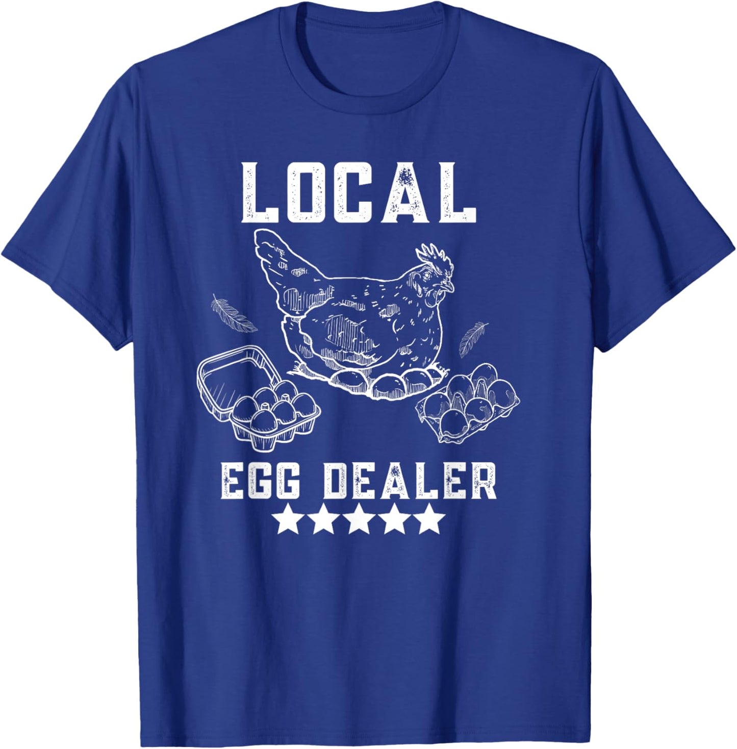 Local Egg Dealers Chicken Funny Local Egg Dealers Chicken T-Shirt - T-Shirt | Royal