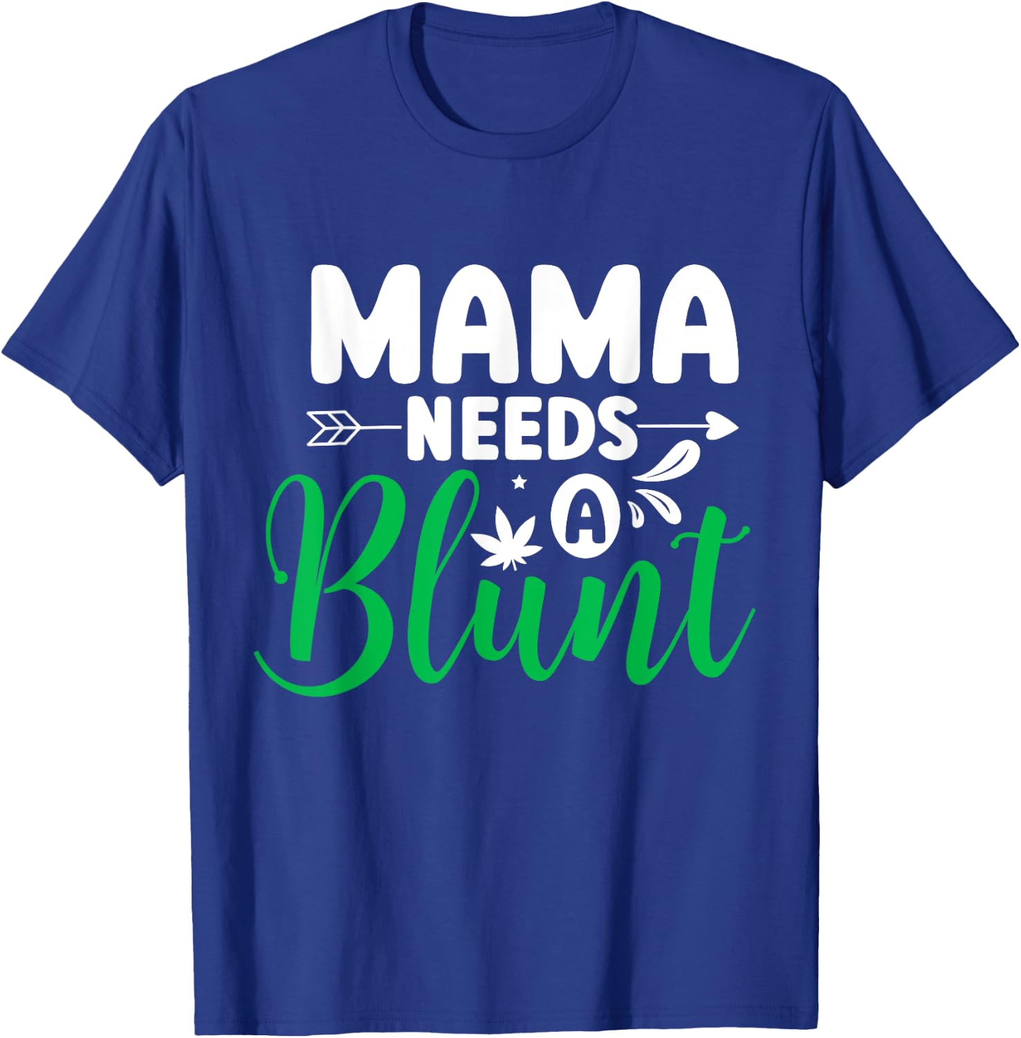Mama Needs a Blunt Funny Weed Mom Saying Stoner Mother T-Shirt - T-Shirt | Royal