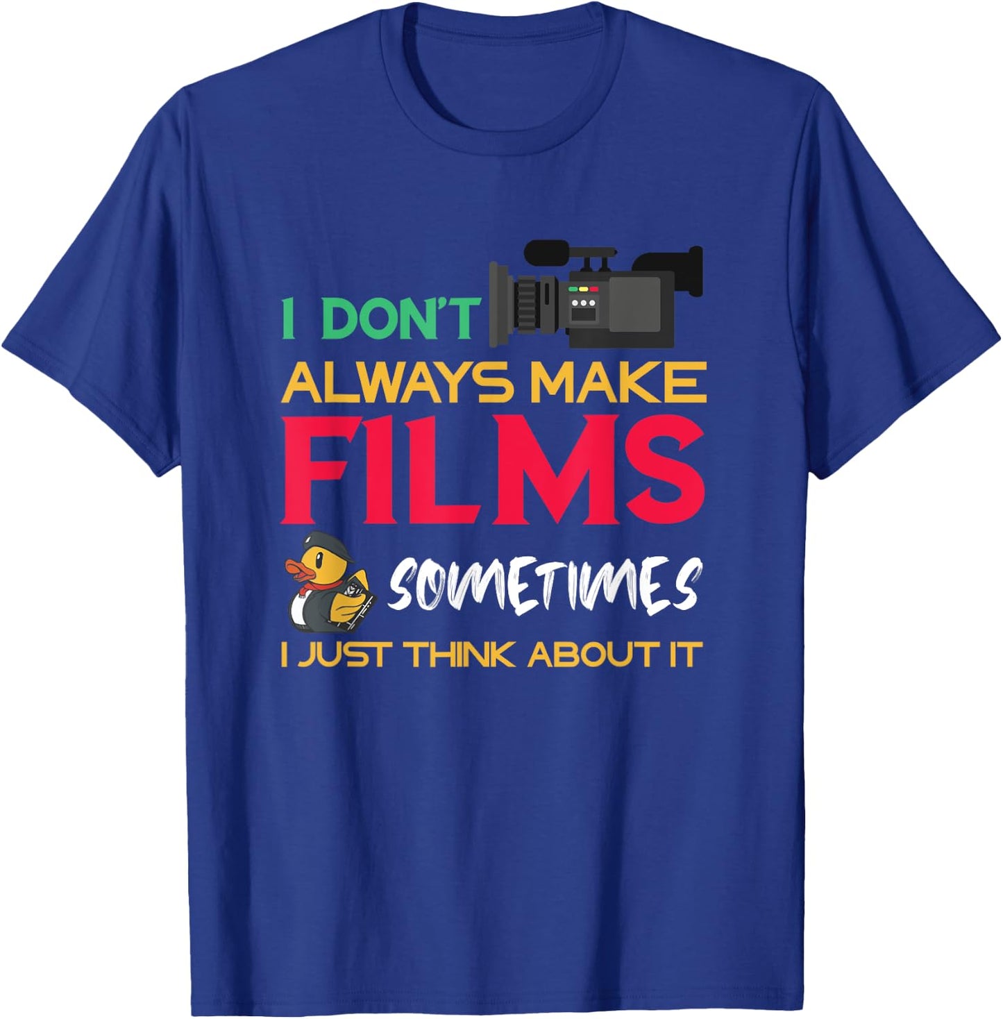Filmmaker I Don't Always Make Films Filmmaking Film Director T-Shirt - T-Shirt | Royal