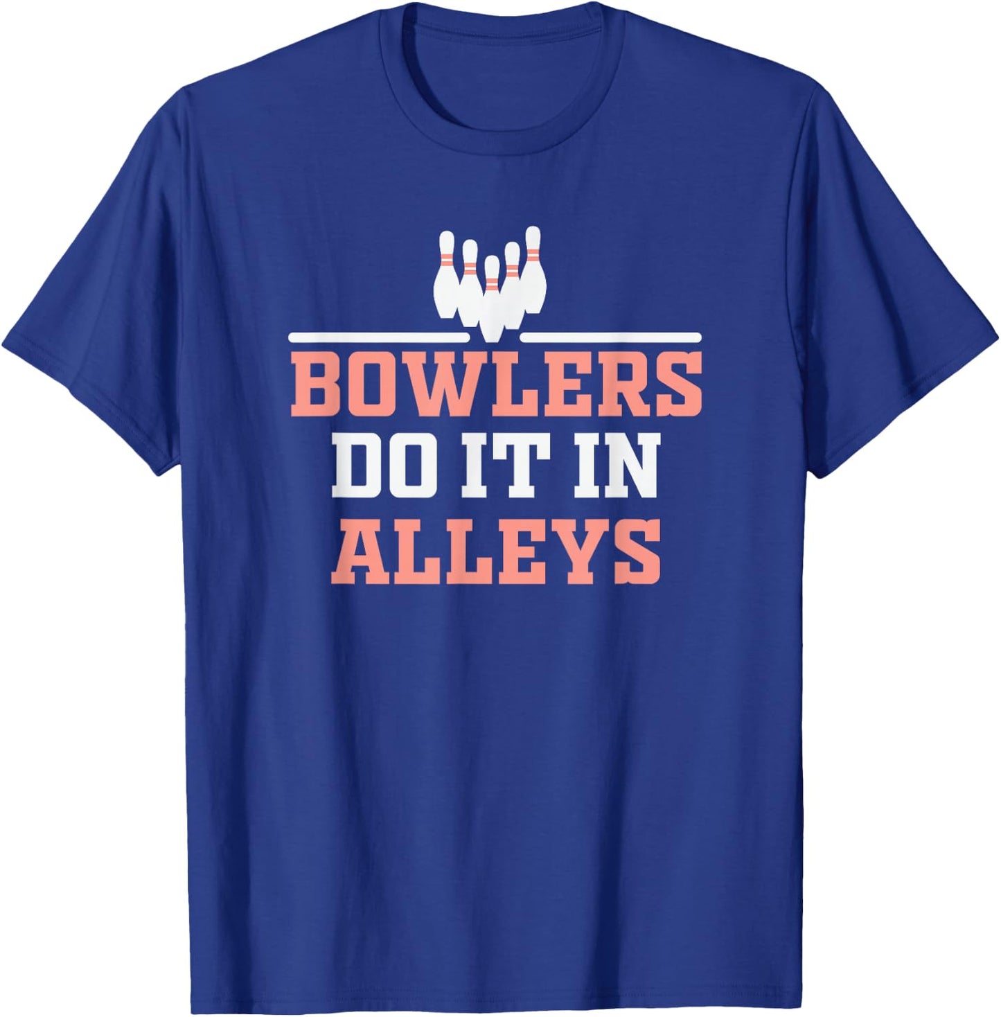 Bowlers do it in Alleys Bowling Design T-Shirt - T-Shirt | Royal