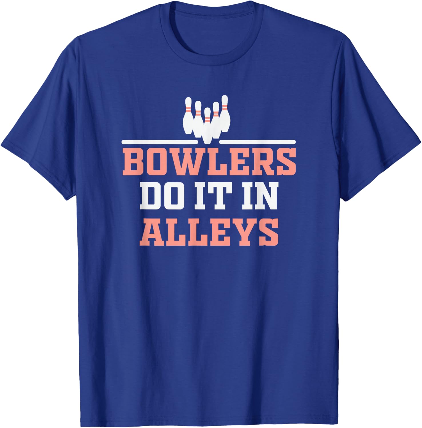 Bowlers do it in Alleys Bowling Design T-Shirt - T-Shirt | Royal