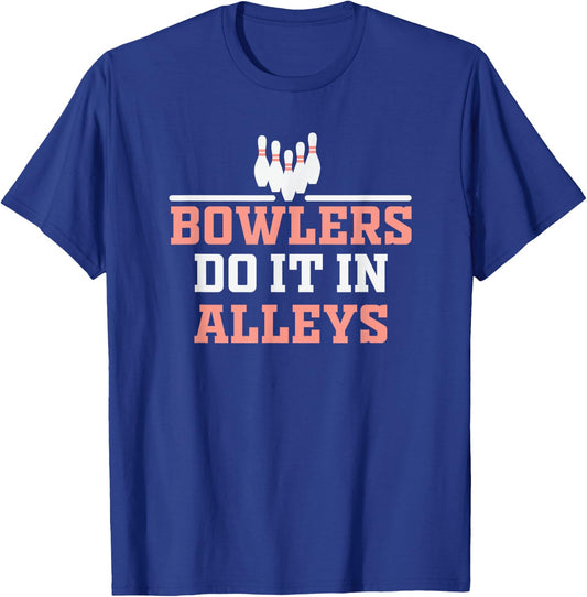 Bowlers do it in Alleys Bowling Design T-Shirt - T-Shirt | Royal