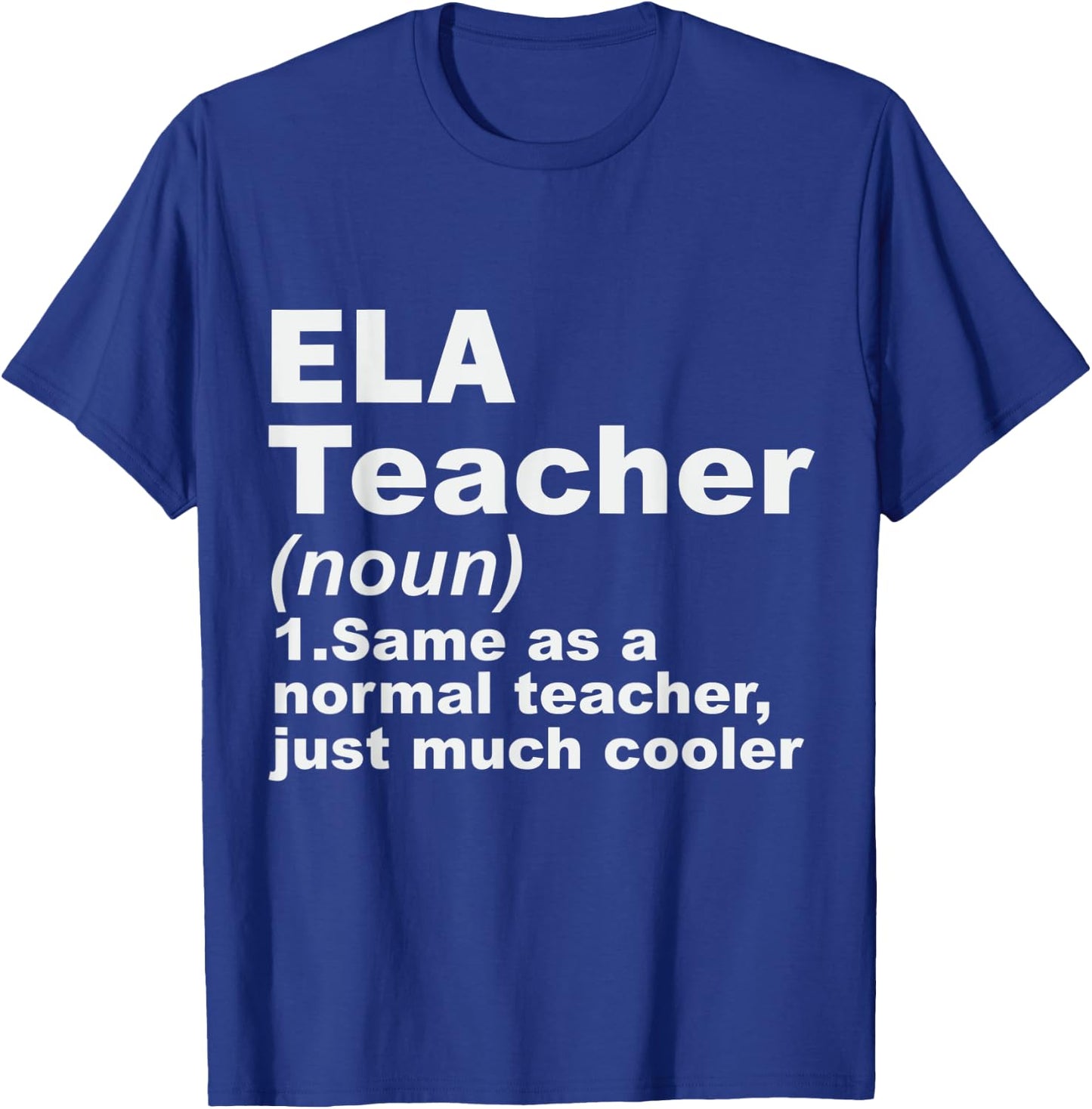 ELA Teacher Same As A Normal Teacher Just Much Cooler Men Women T-Shirt - T-Shirt | Royal