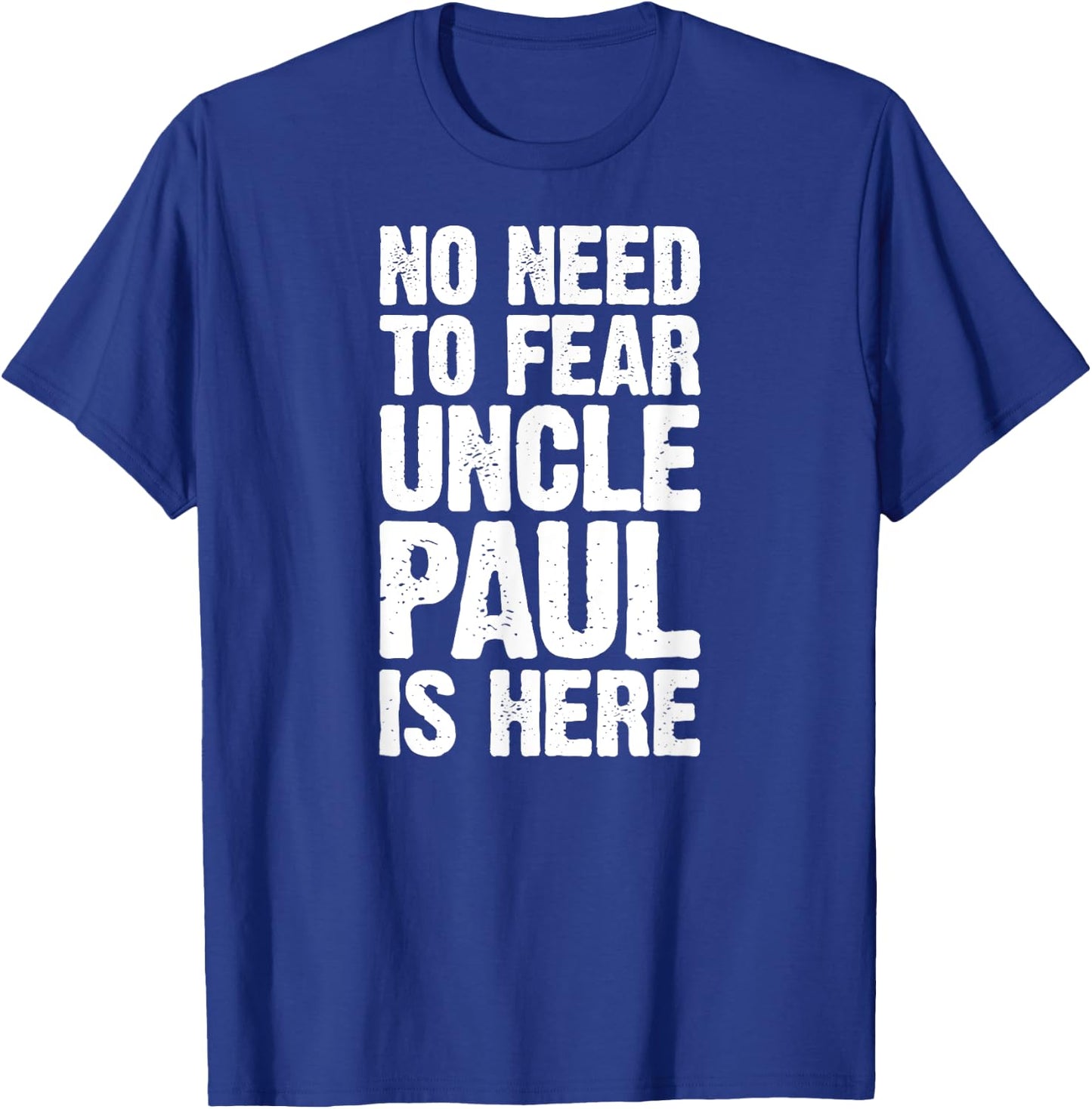 No Need To Fear Uncle Paul Is Here Personalized Name Uncle T-Shirt - T-Shirt | Royal