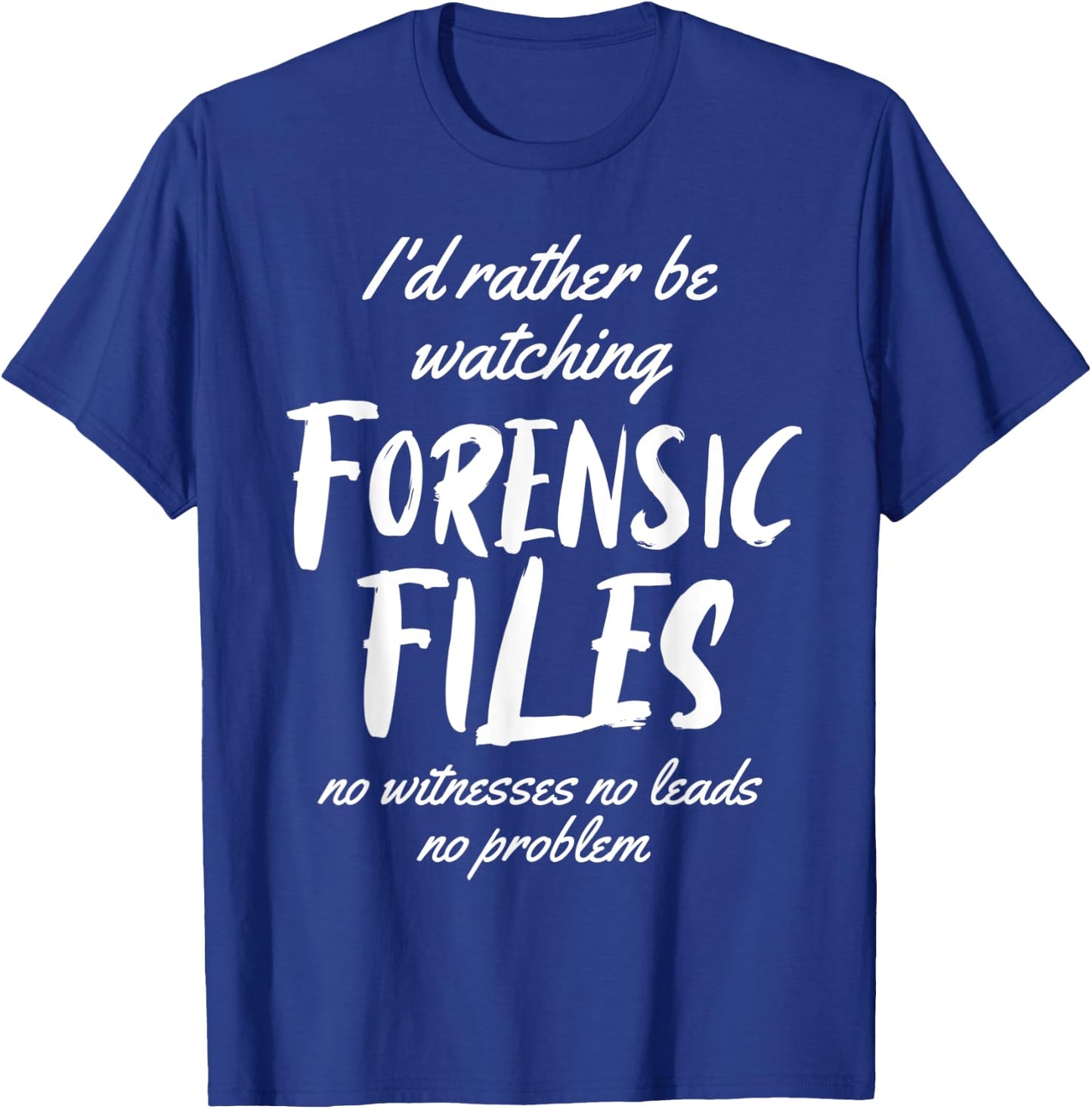I'd rather Be Watching Forensic Files Forensics Detective T-Shirt - T-Shirt | Royal
