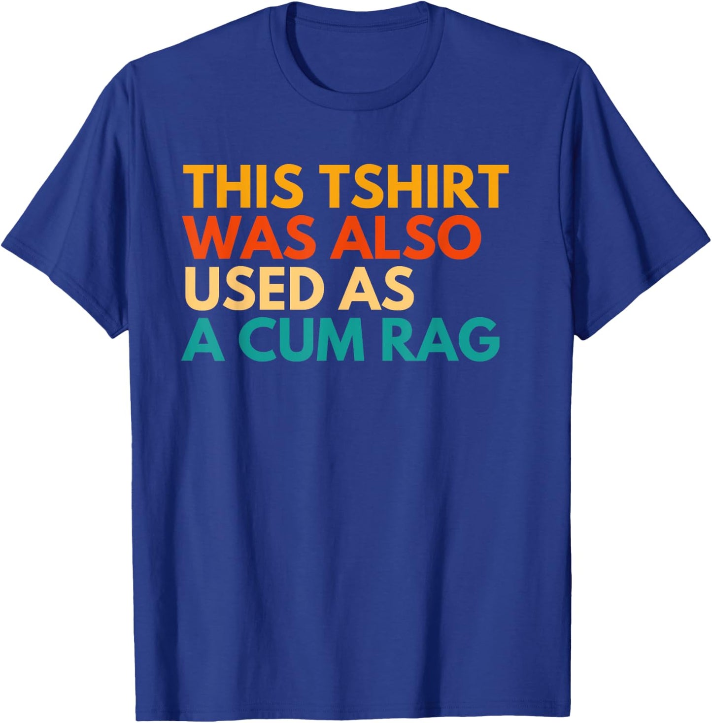 This Was Also Used As A Cum Rag Apparel Vintage Funny Design T-Shirt - T-Shirt | Royal