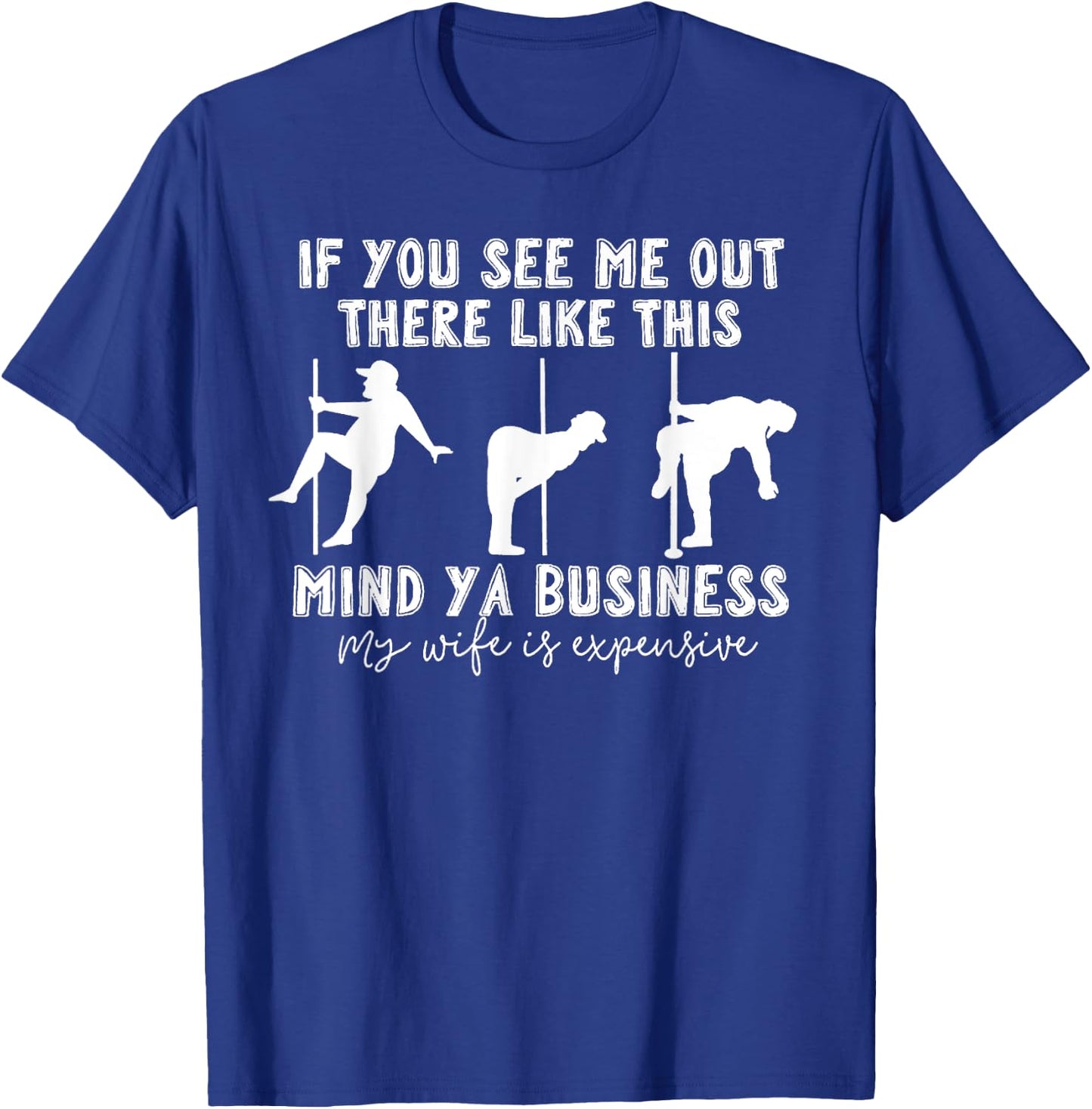 If You See Me Out There Like This Mind Ya Business My Wife T-Shirt - T-Shirt | Royal