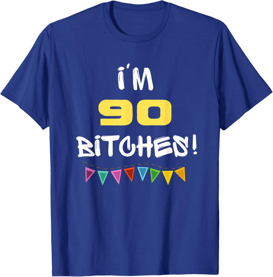 I'm 90 Bitches Funny Happy 90th Birthday Gift T-Shirt - T-Shirt | Royal
