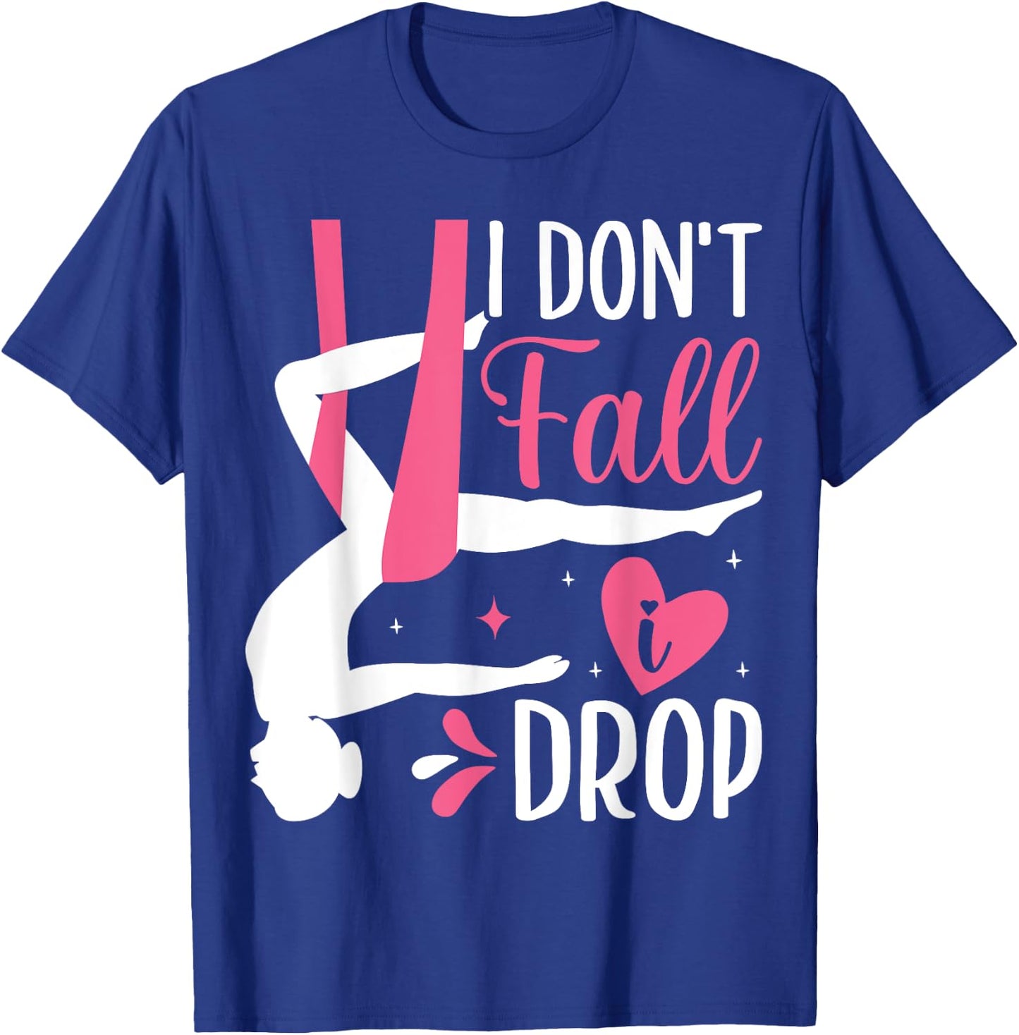 Aerial Silk Aerialist I Don't Fall I Drop T-Shirt - T-Shirt | Royal