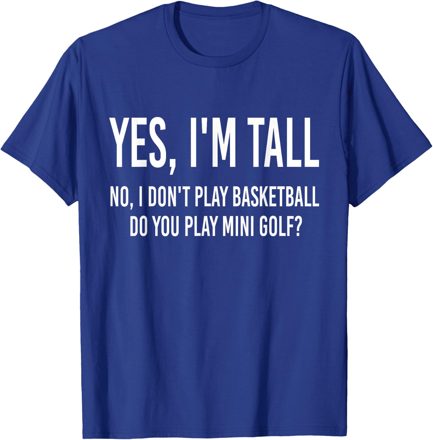 Yes I'm Tall I Don't Play Basketball Do you Play Mini Golf T-Shirt - T-Shirt | Royal