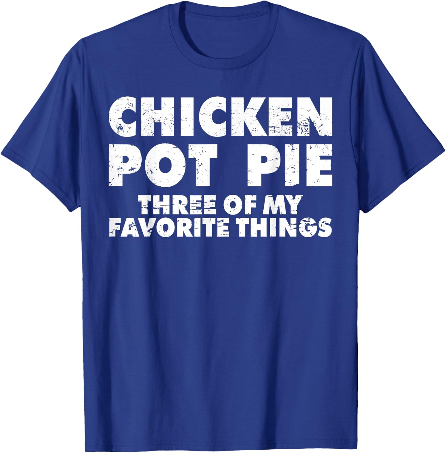 Funny Pot Pie Chicken Pot Pie My Three Favorite Things T-Shirt - T-Shirt | Royal