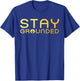 Electrician Art Men Women Electrical Engineer Stay Grounded T-Shirt - T-Shirt | Royal