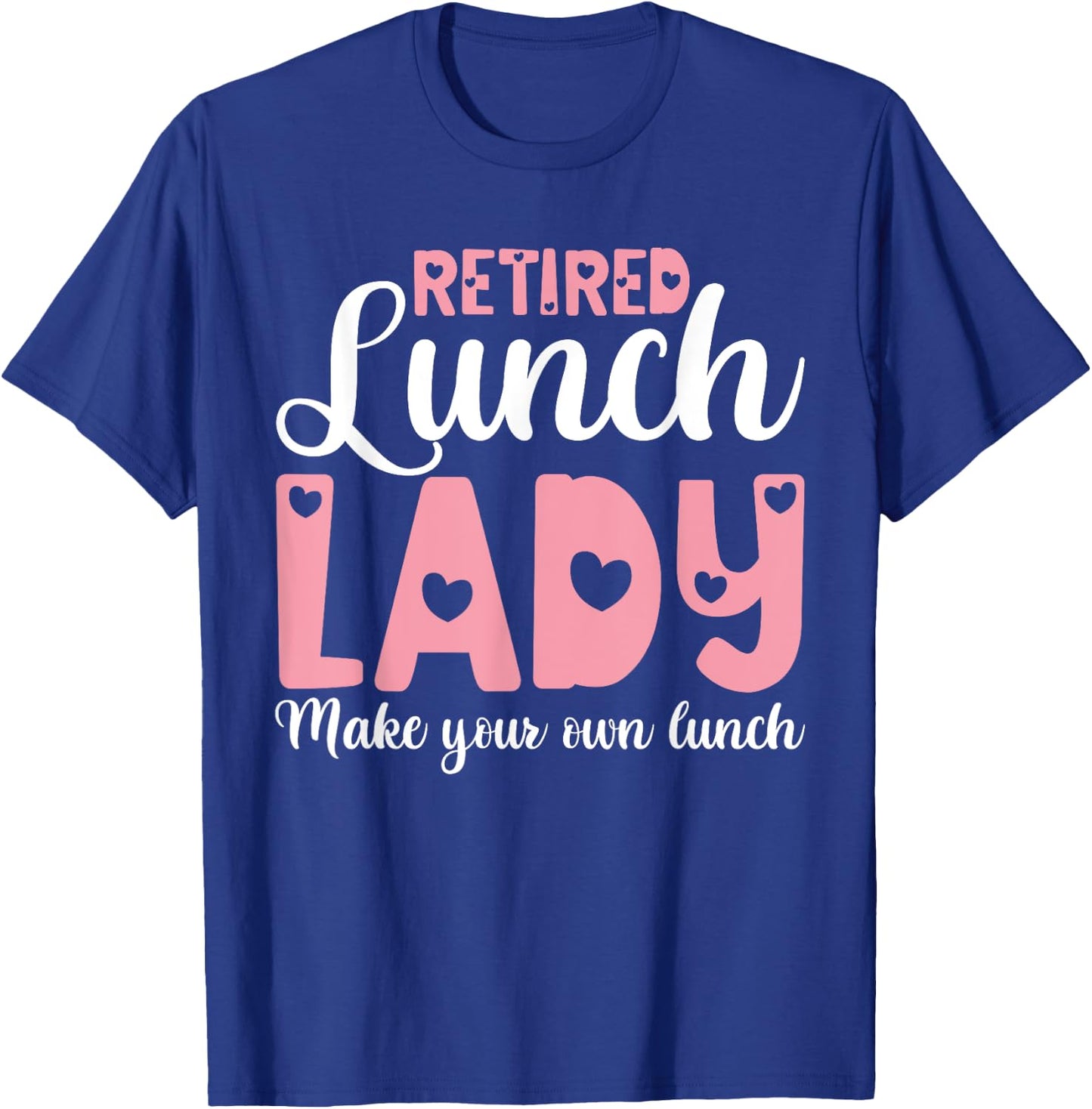 Retired Lunch Lady Make Your Own Lunch Shirts, Retirement T-Shirt - T-Shirt | Royal
