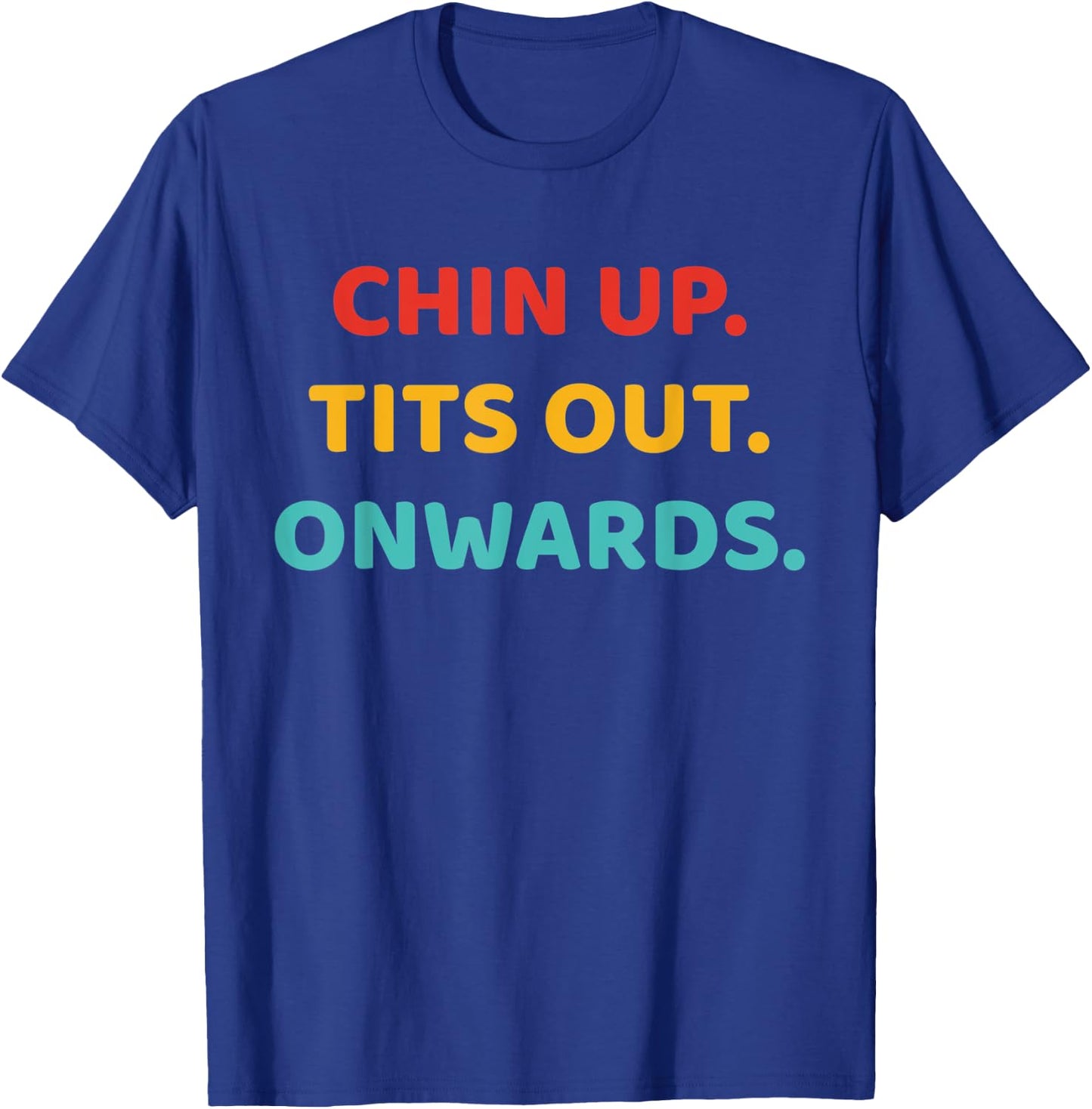 Chin Up Tits Out Onwards Apparel T-Shirt - T-Shirt | Royal