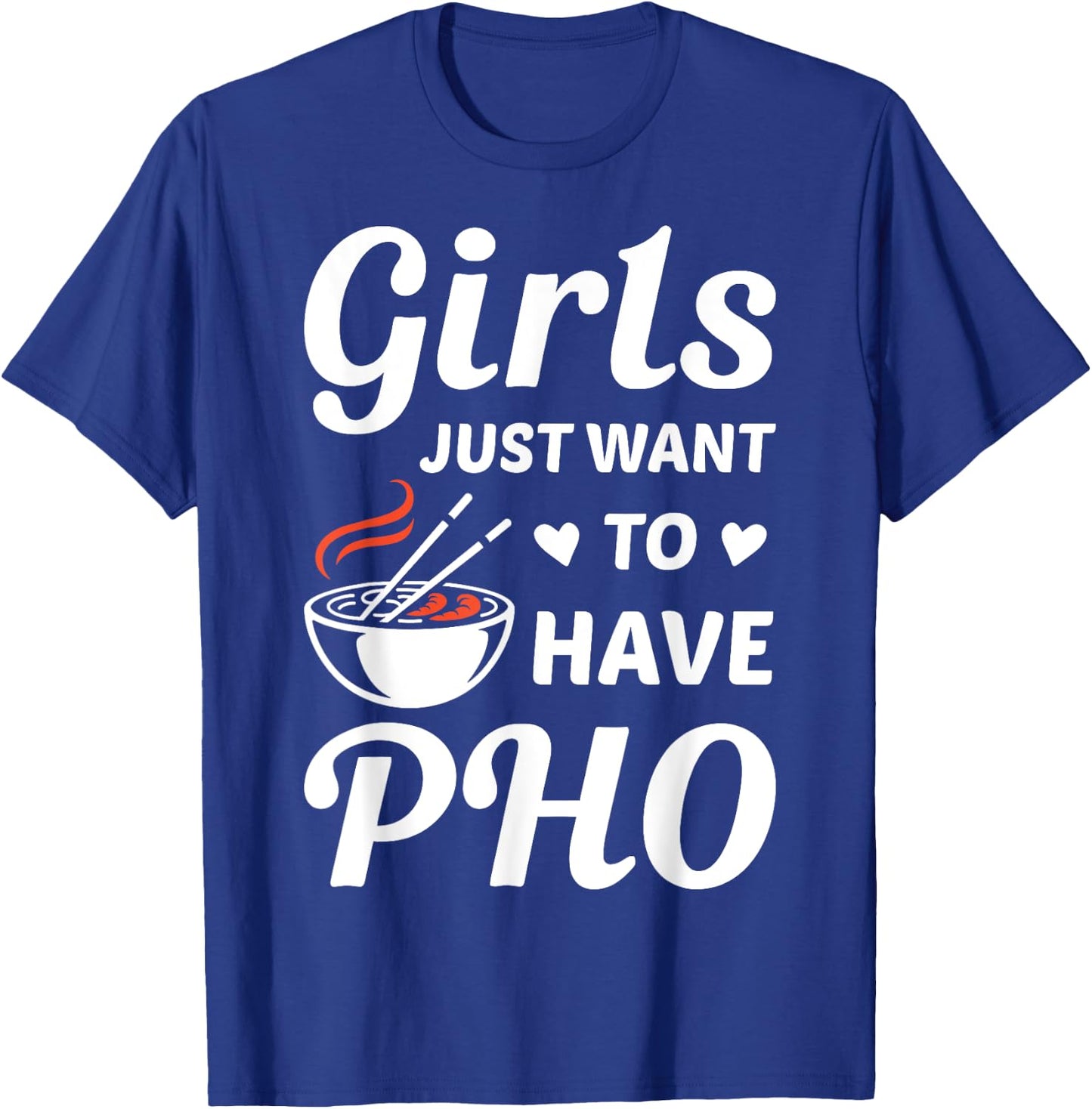 Girls Just Want To have PHO Funny PHO Food Lover Outift T-Shirt - T-Shirt | Royal