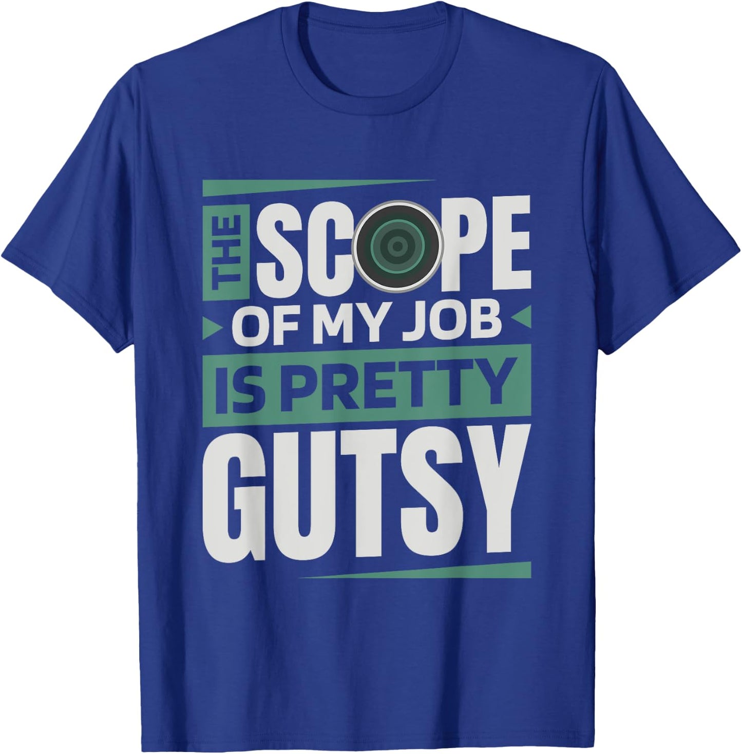 The Scope Of My Job Is Pretty Gutsy, Gastroenterology Nurse T-Shirt - T-Shirt | Royal