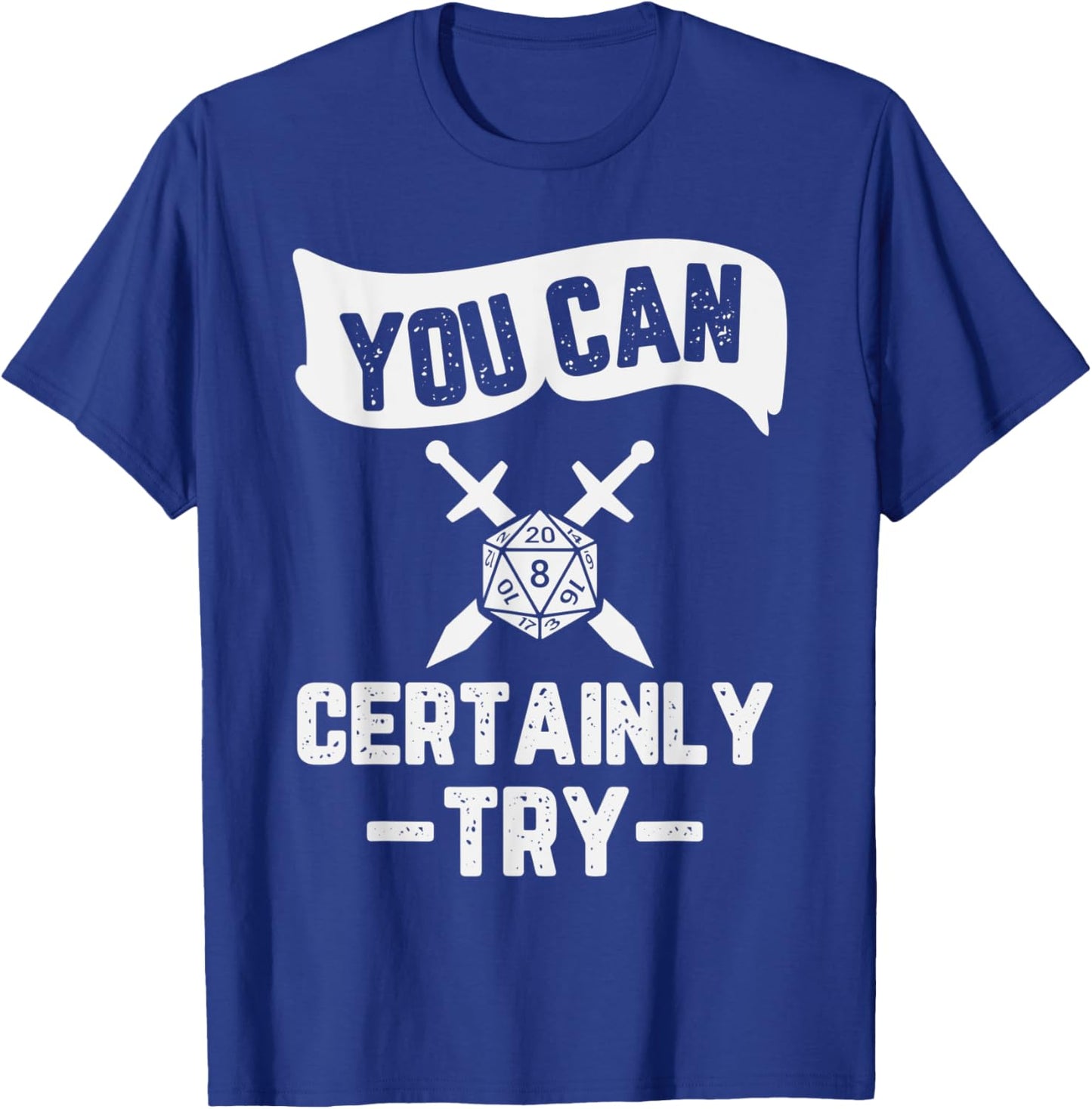 You Can Certainly Try RPG Design T-Shirt - T-Shirt | Royal