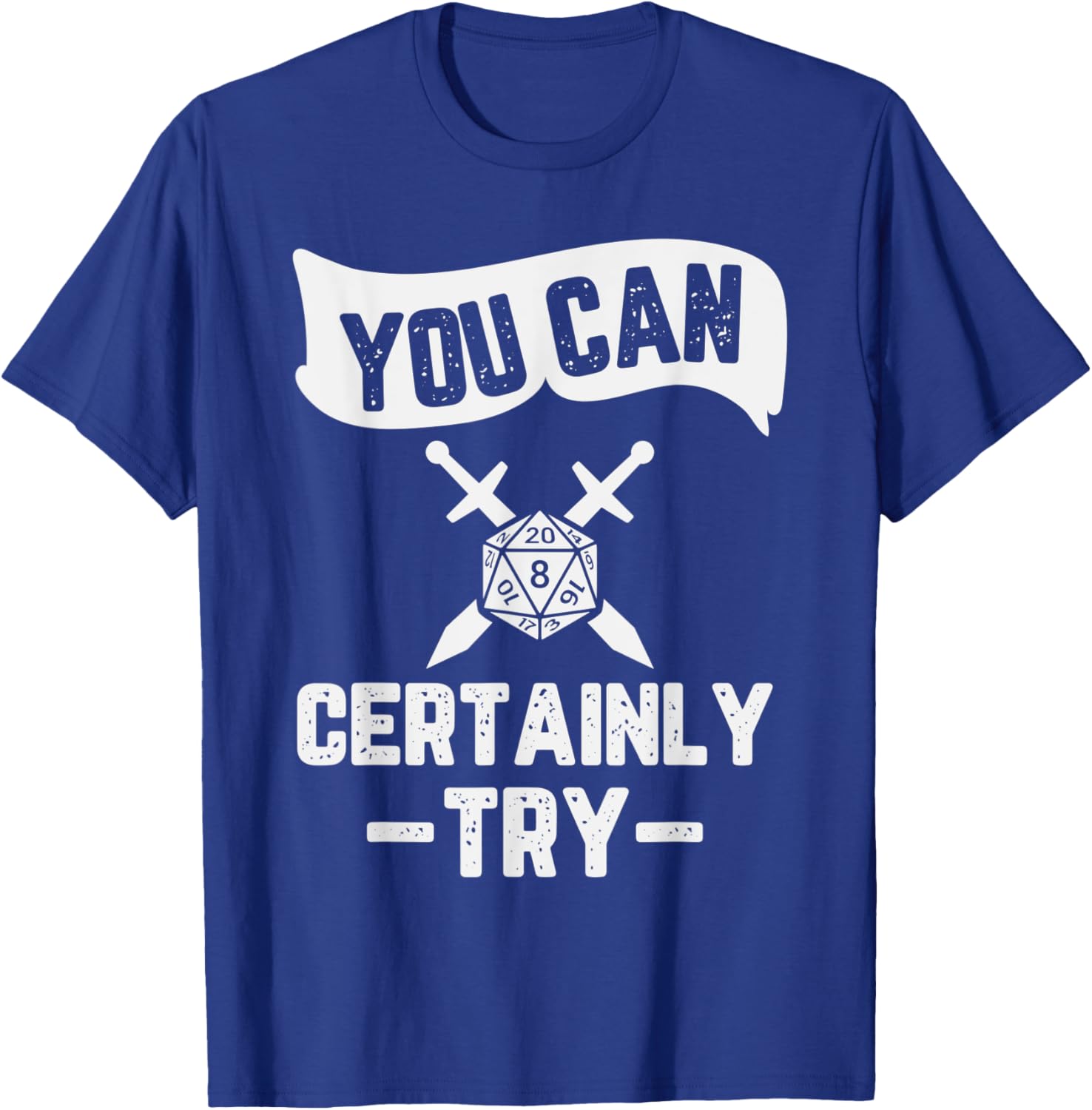 You Can Certainly Try RPG Design T-Shirt - T-Shirt | Royal