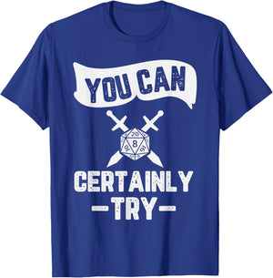 You Can Certainly Try RPG Design T-Shirt - T-Shirt | Royal