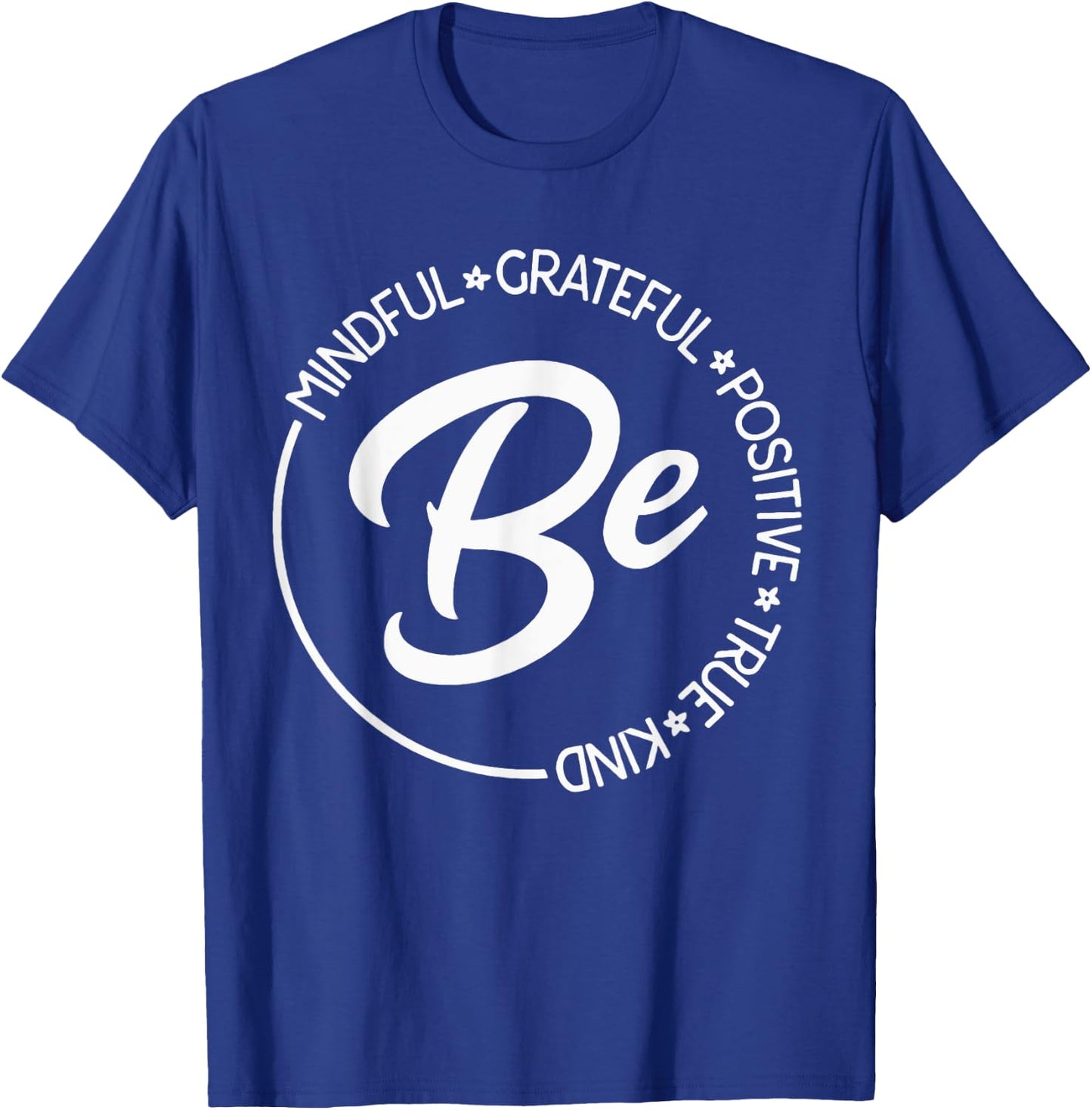 Be Mindful Be Grateful Be Kind Be True Motivational Saying T-Shirt - T-Shirt | Royal