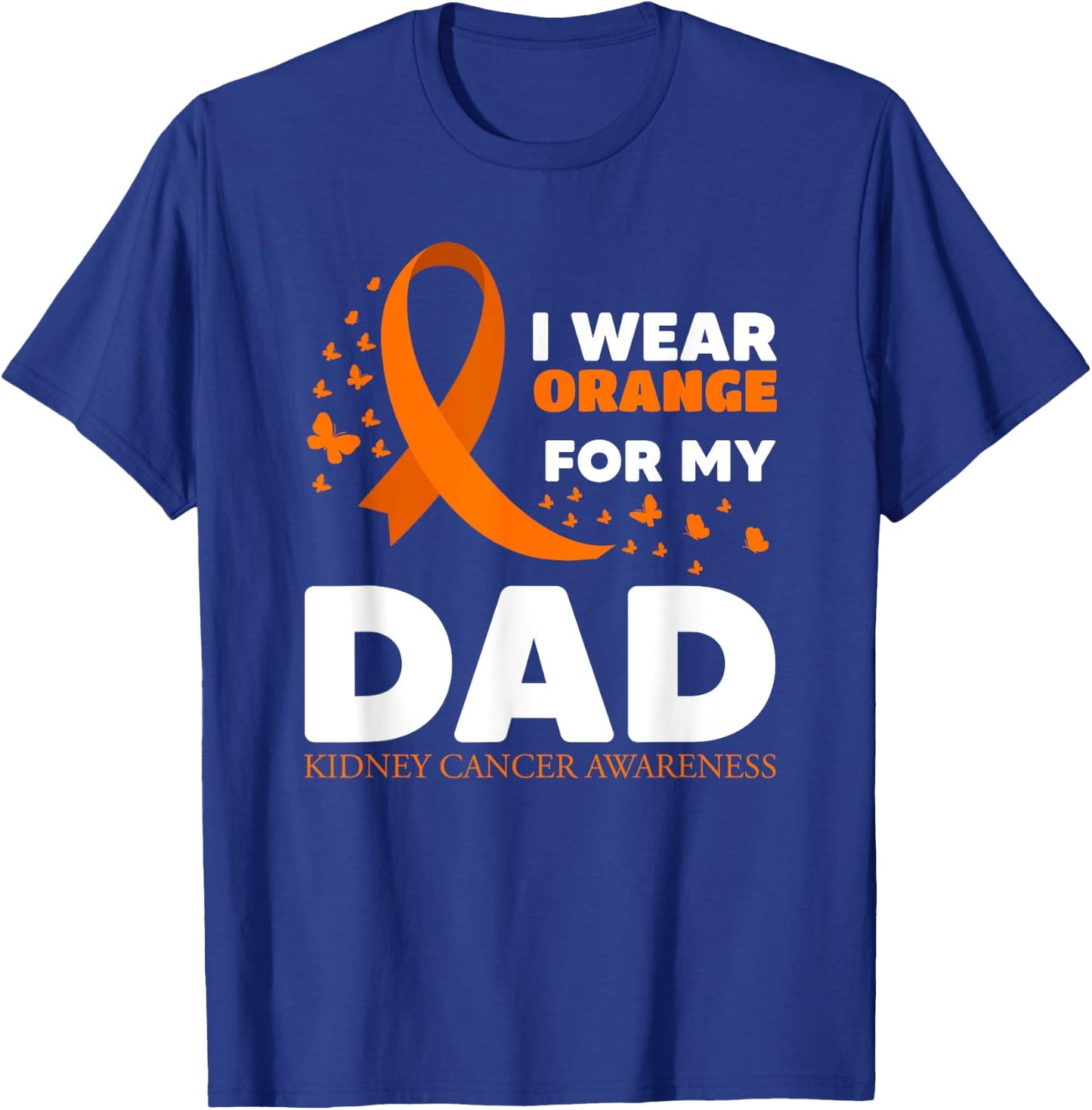 I Wear Orange For My Dad Kidney Cancer Warrior Support Squad T-Shirt - T-Shirt | Royal