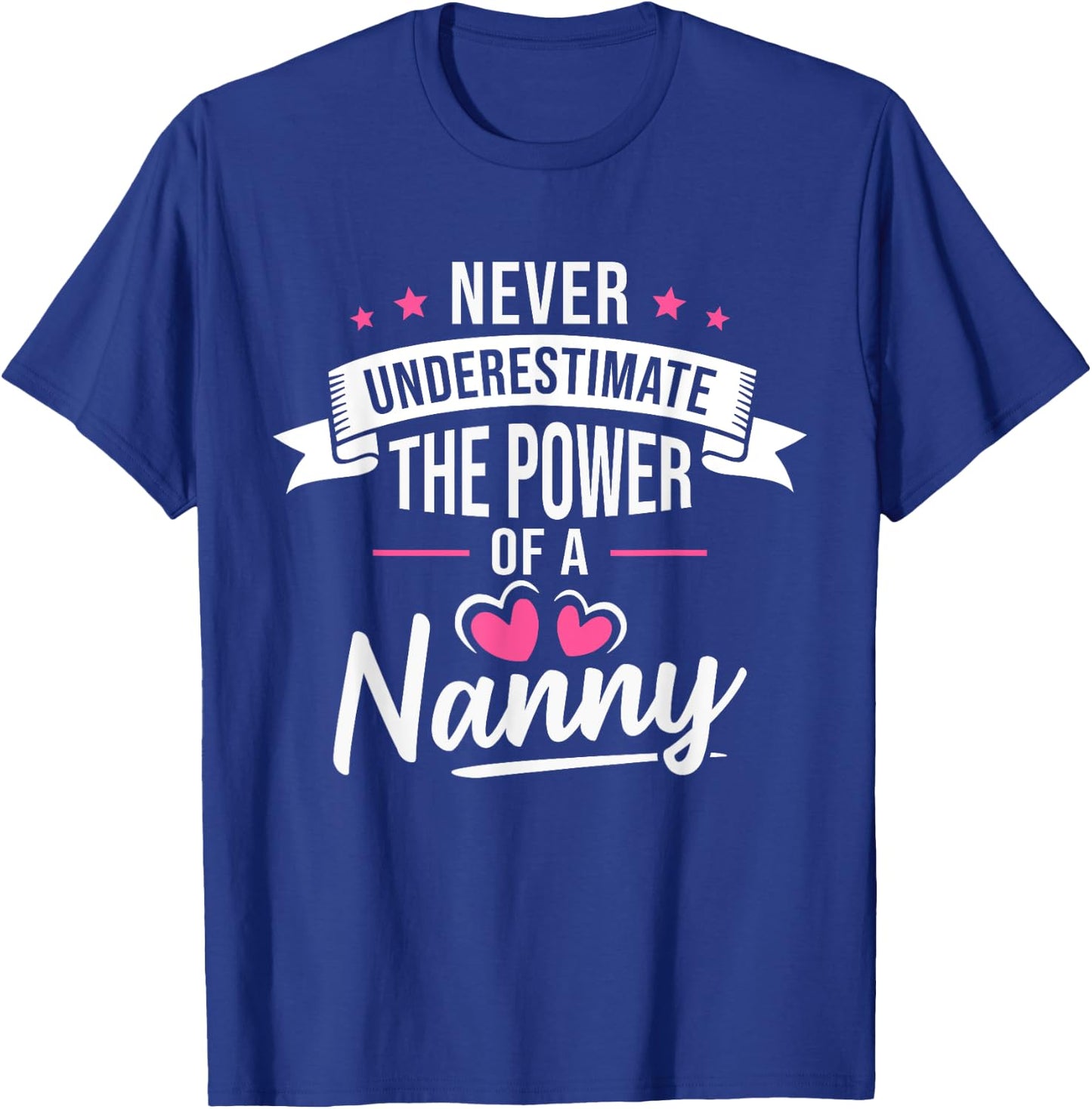 Never Underestimate The Power Of A Nanny T-Shirt - T-Shirt | Royal