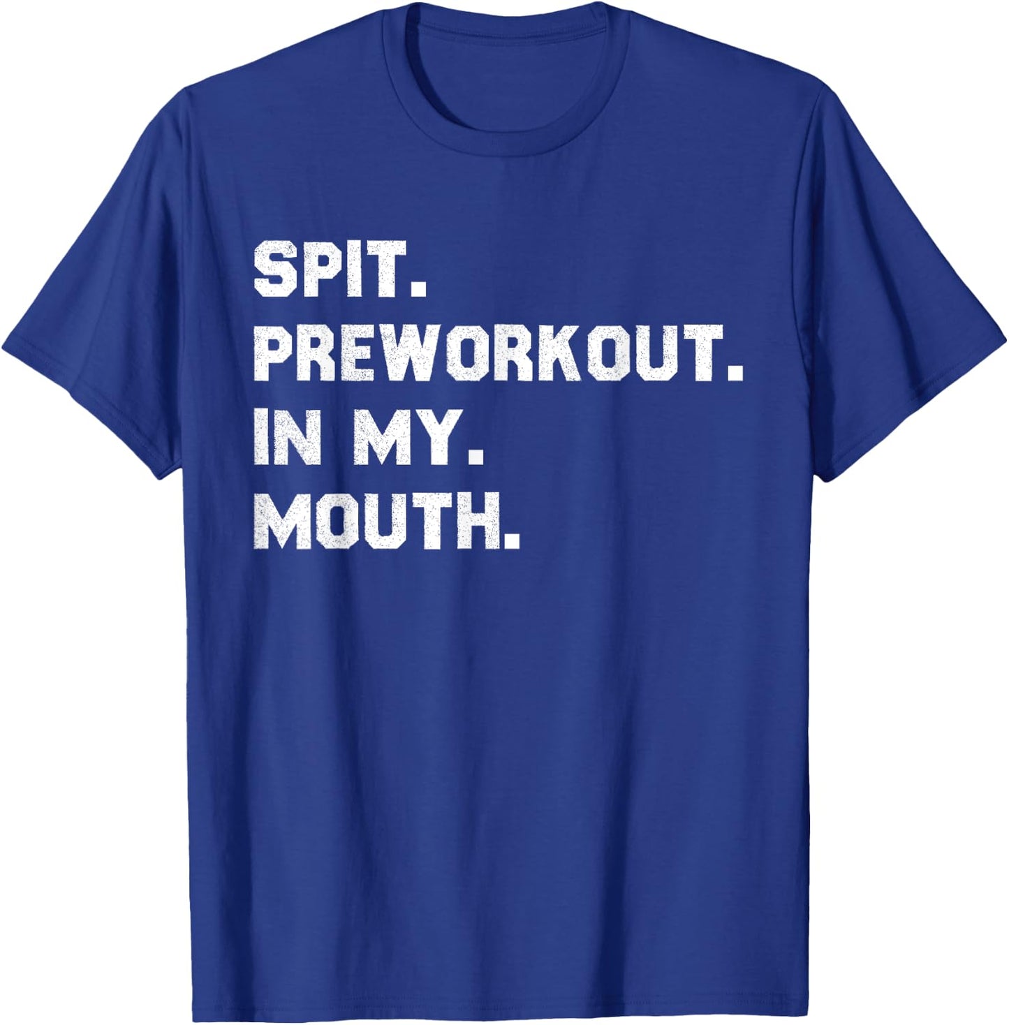 Spit Pre Workout In My Mouth T-Shirt - T-Shirt | Royal