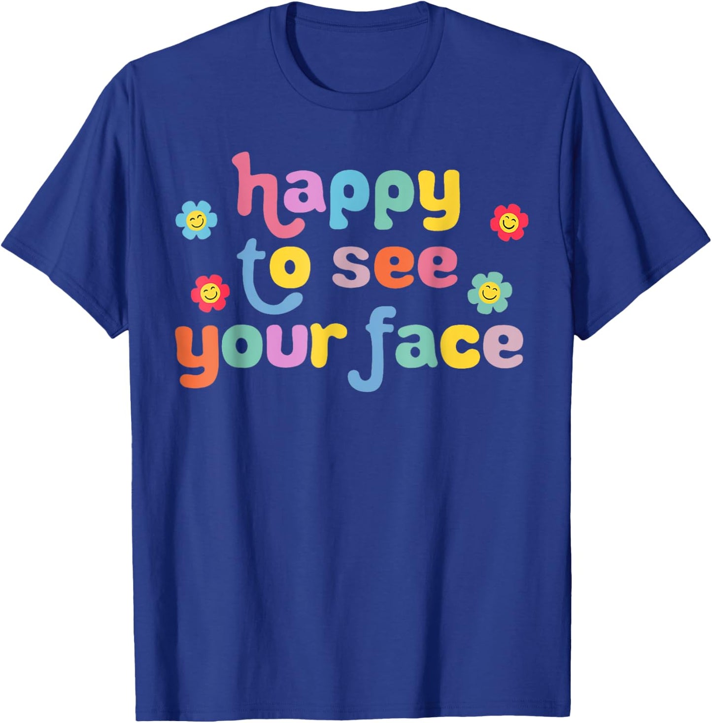 Happy to See Your Face Teachers Students First Day Of School T-Shirt - T-Shirt | Royal