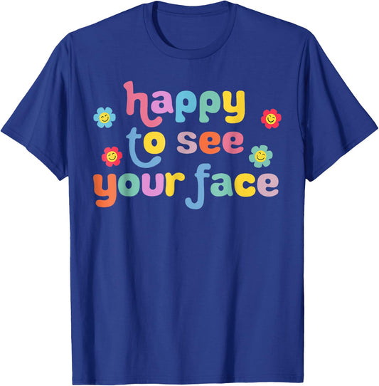 Happy to See Your Face Teachers Students First Day Of School T-Shirt - T-Shirt | Royal