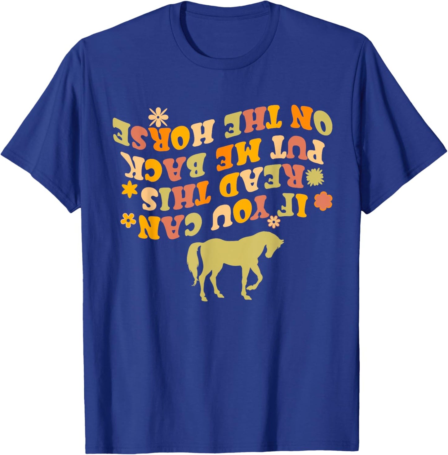 If You Can Read This Put Me Back On My Horse Funny Horse T-Shirt - T-Shirt | Royal