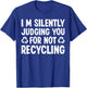 Im Silently Judging You For Not Recycling T-Shirt - T-Shirt | Royal
