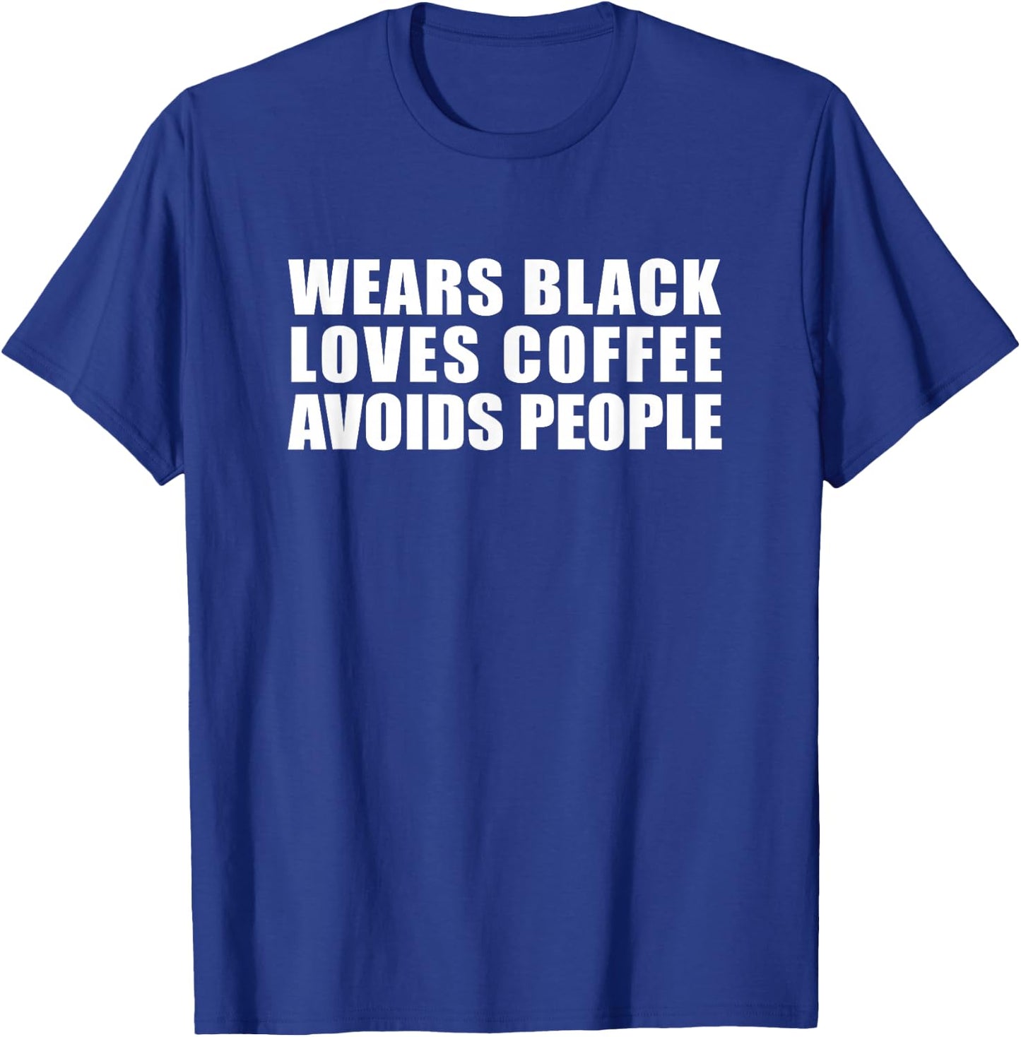 Wears Black Drinks Coffee Avoids People Funny Cute Novelty T-Shirt - T-Shirt | Royal