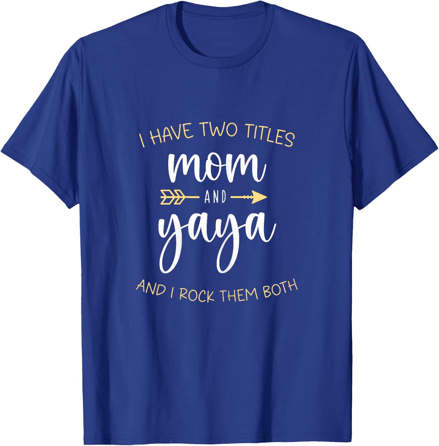 I Have Two 2 Titles Mom And Yaya I Rock Them Both T-Shirt - T-Shirt | Royal