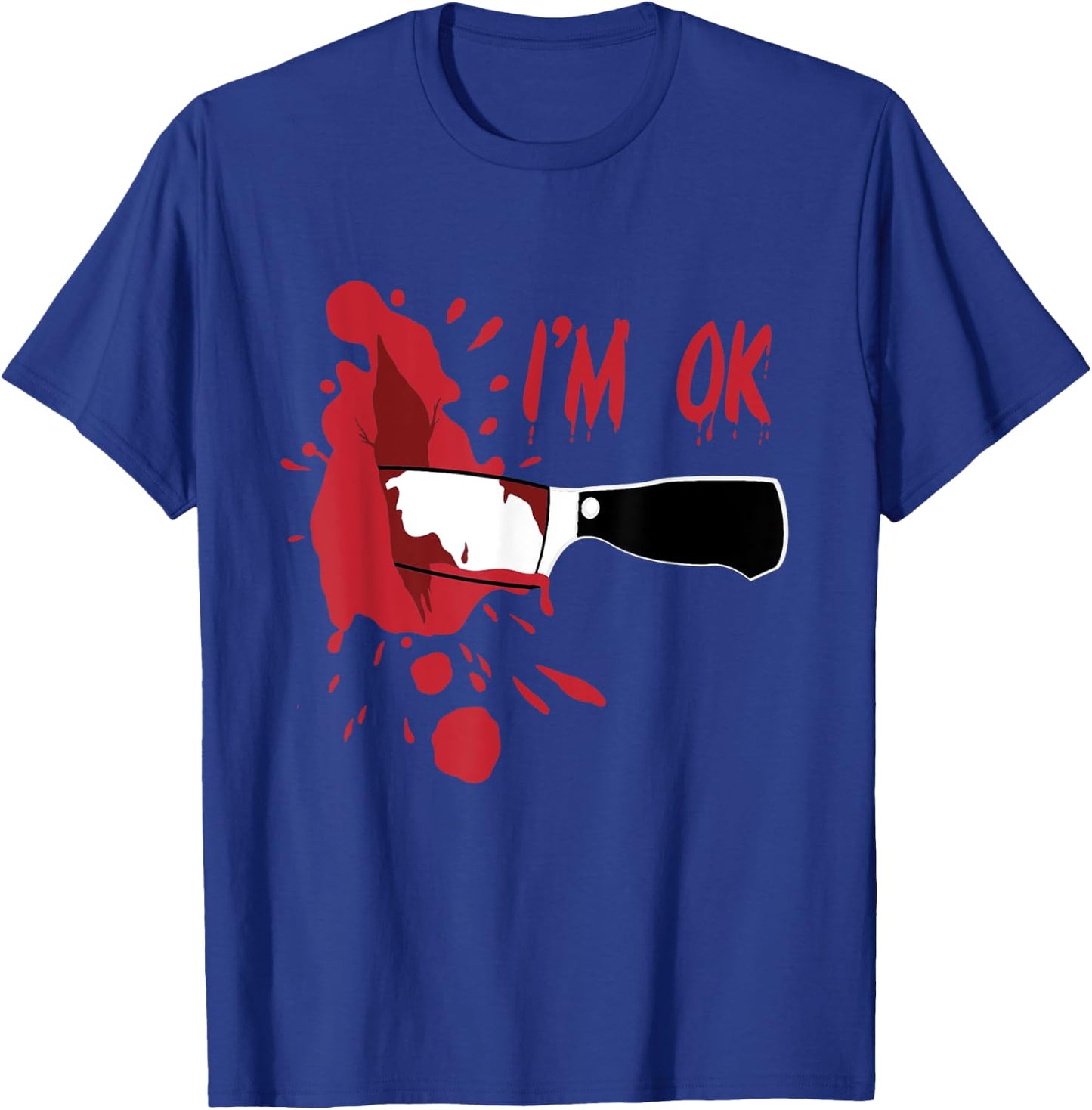 I'm OK Bloody Knife Stab Wound Blood Stains Funny Halloween T-Shirt - T-Shirt | Royal