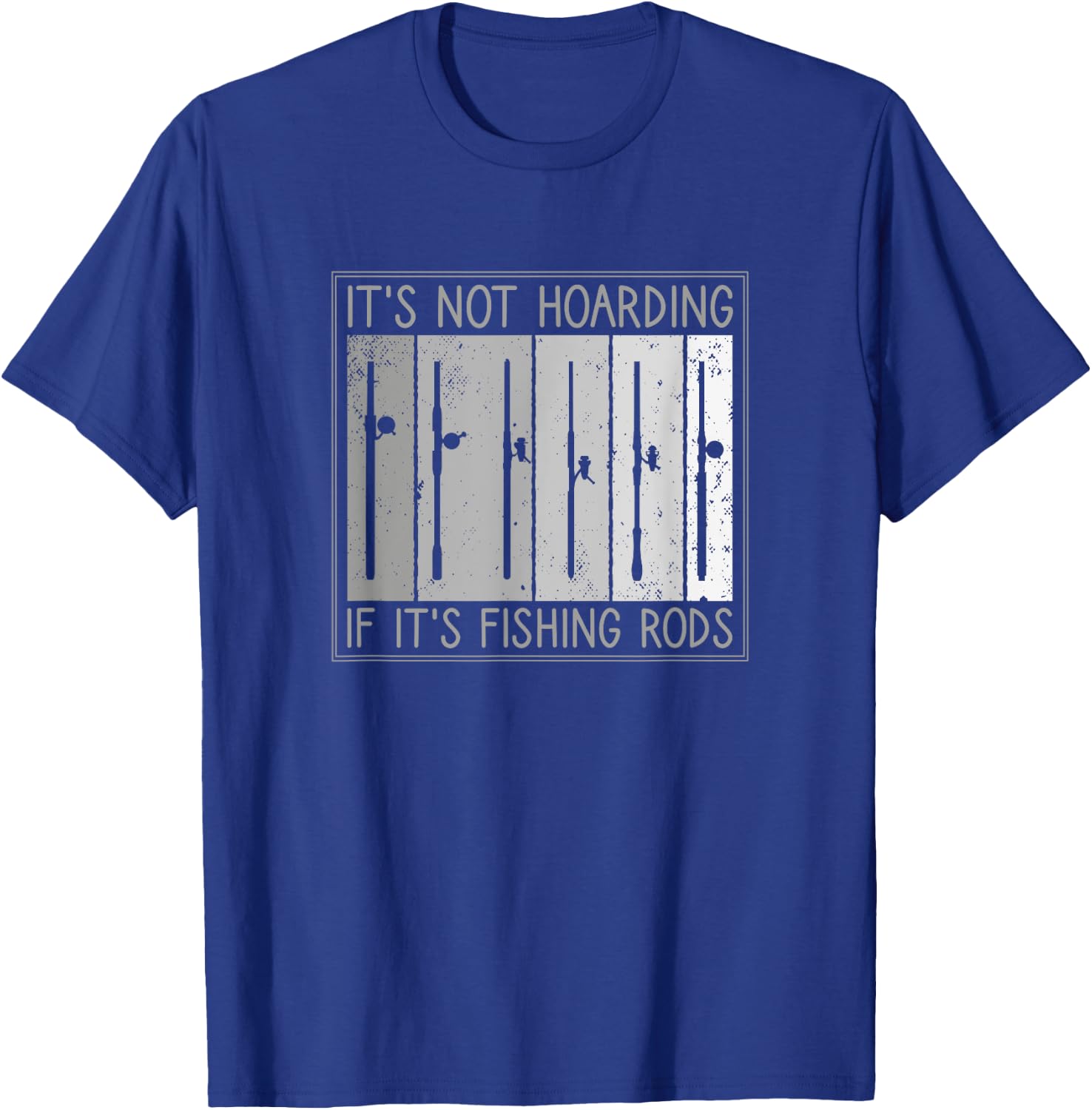 It's Not Hoarding If It's Fishing Rods, Fishing Lover T-Shirt - T-Shirt | Royal