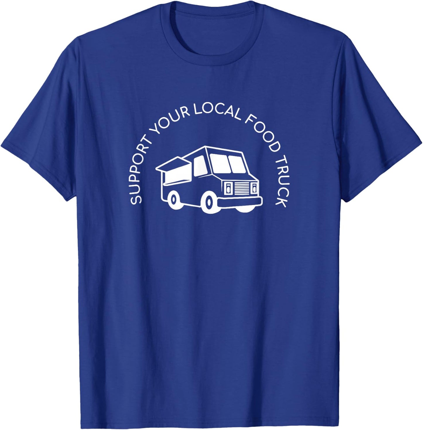 Support Your Local Food Truck, Street Food Lover T-Shirt - T-Shirt | Royal