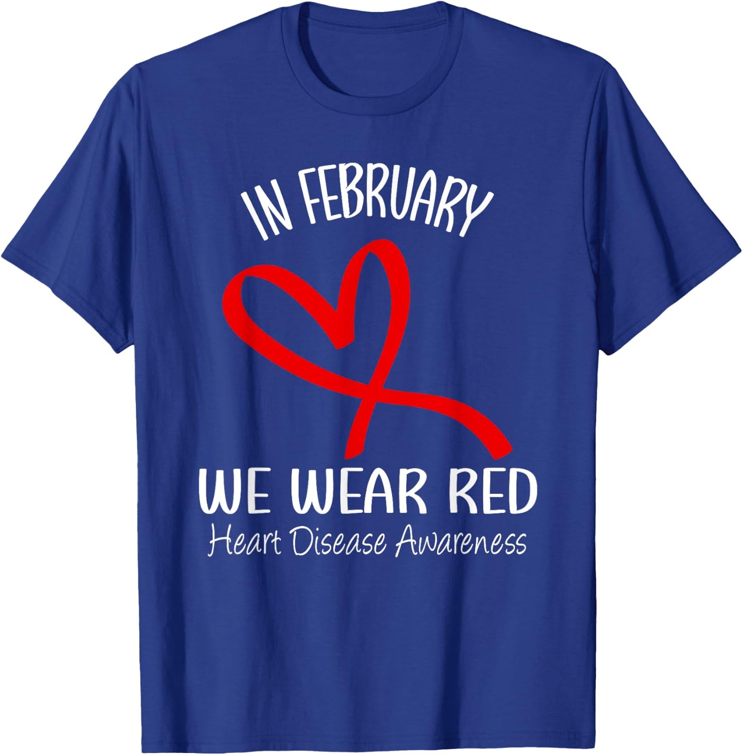 Heart In February We Wear Red Heart Disease Awareness Month T-Shirt - T-Shirt | Royal