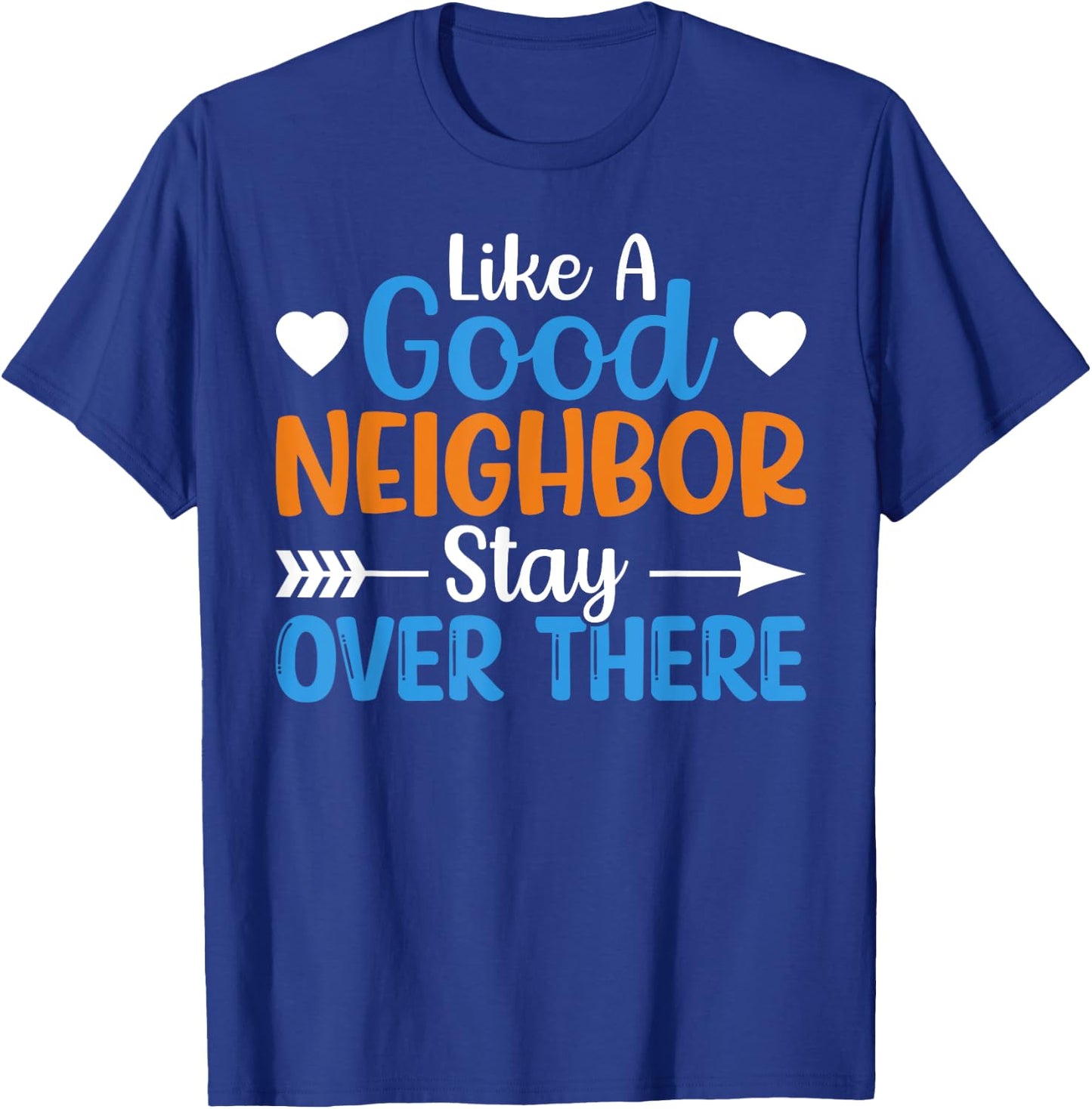 Like A Good Neighbor Stay Over There T-Shirt - T-Shirt | Royal