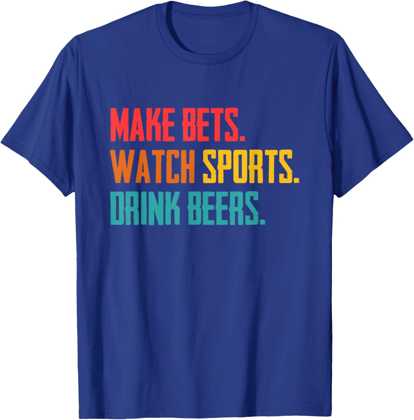 Make bets. Watch sports. Drink beer. Sports betting T-Shirt - T-Shirt | Royal