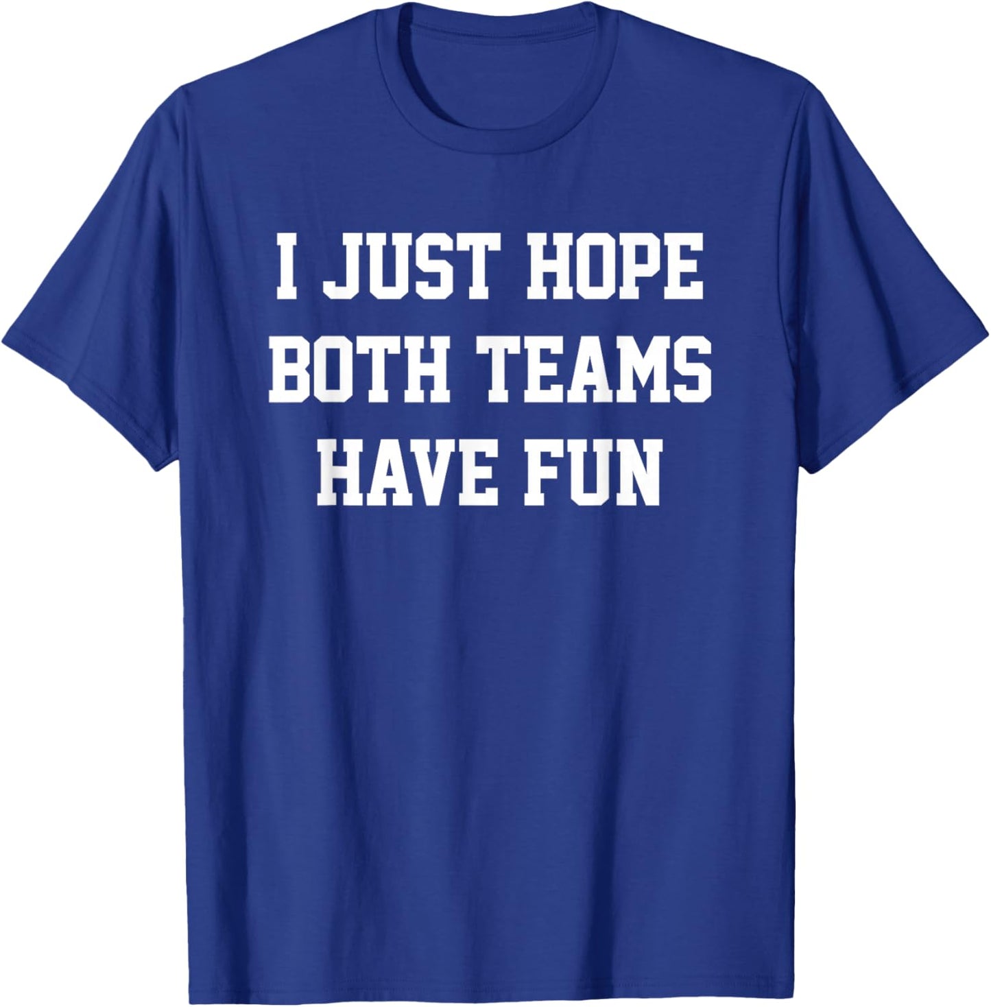 I Just Hope Both Teams Have Fun T-Shirt - T-Shirt | Royal