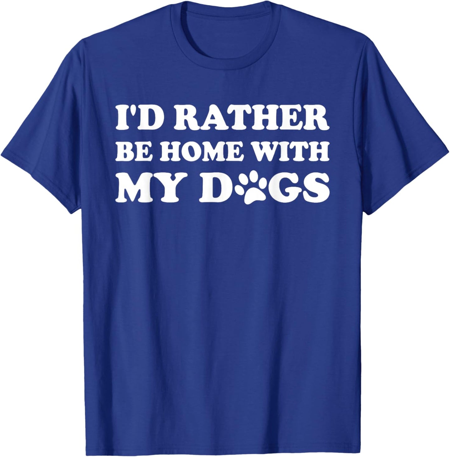 I'd Rather Be Home with My Dogs T-Shirt - T-Shirt | Royal