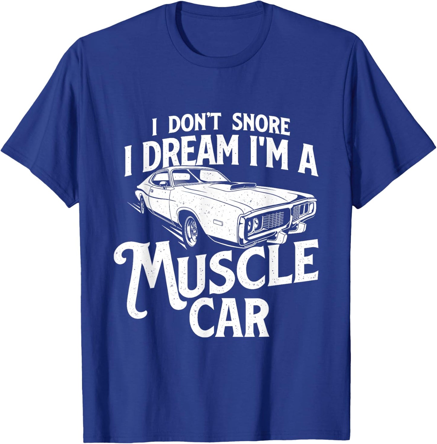 I Don't Snore I Dream I'm A Muscle Car - Auto Mechanic T-Shirt - T-Shirt | Royal