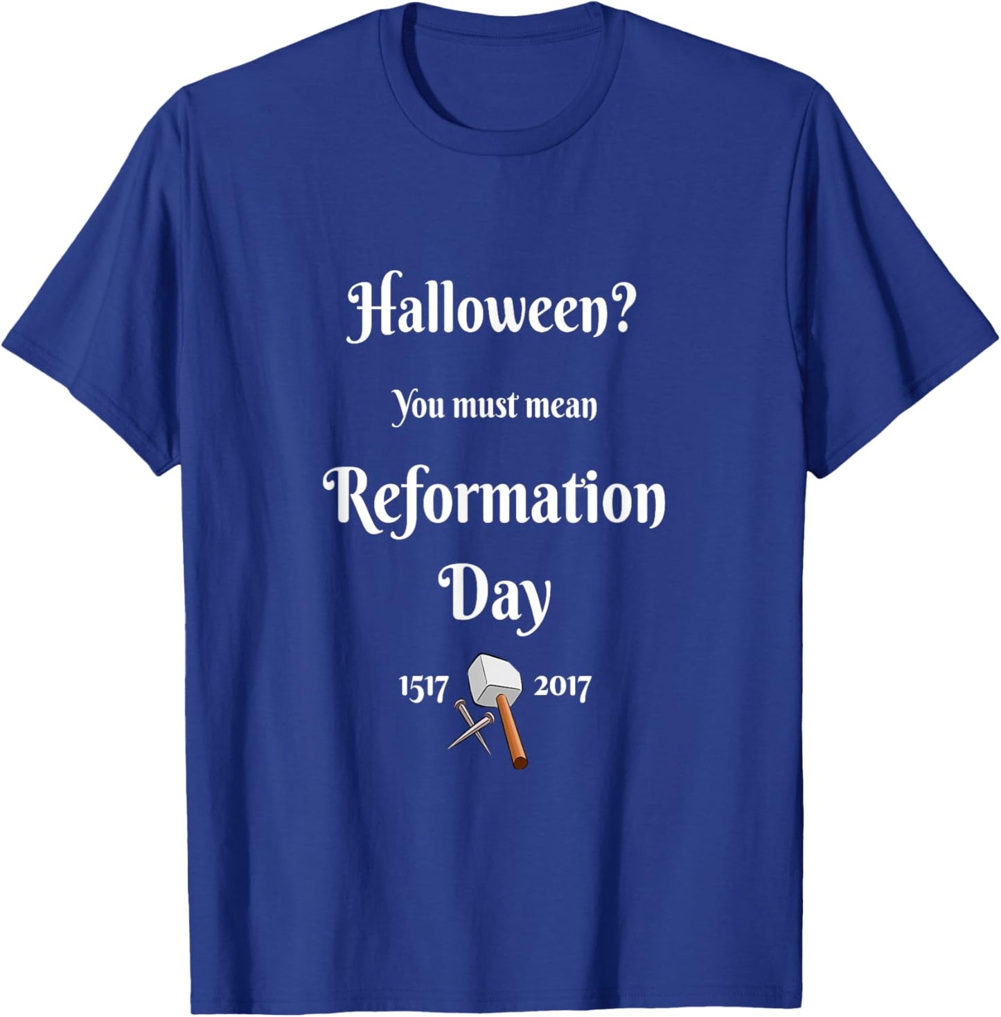 Christian Wit-Halloween You Must Mean Reformation Day T-Shirt - T-Shirt | Royal