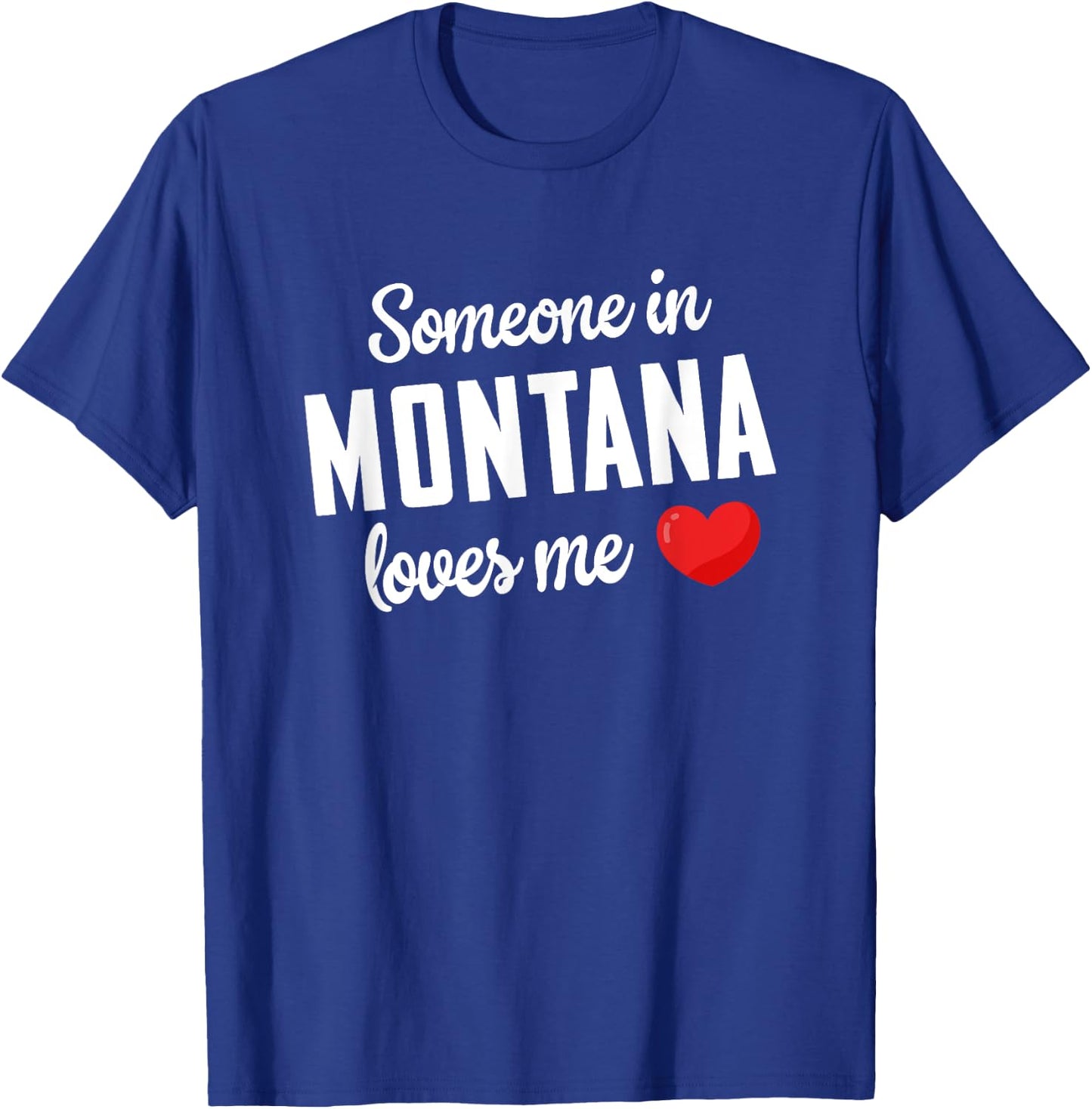 Someone In Montana Loves Me T-Shirt - T-Shirt | Royal