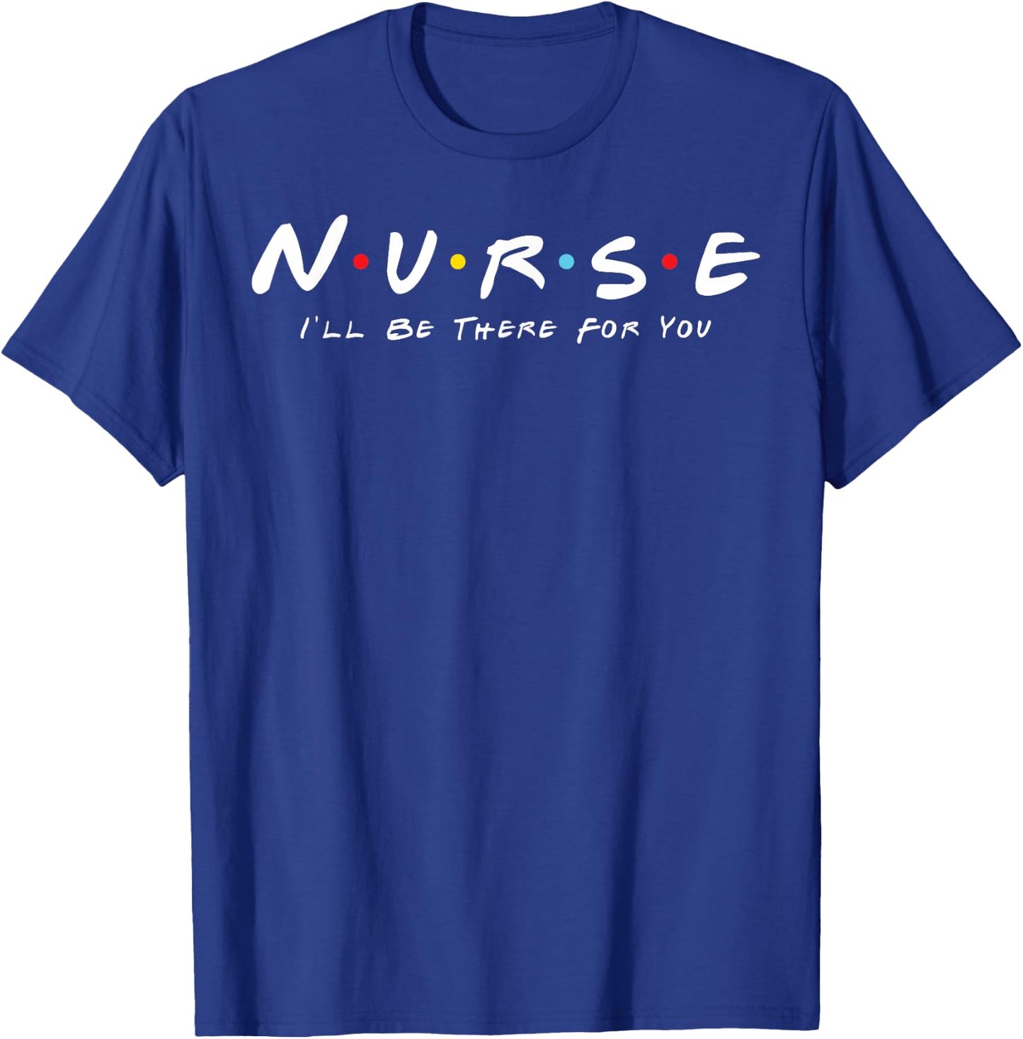 Cute Nurse I will Be There For You Gifts For RN & LPN T-Shirt - T-Shirt | Royal