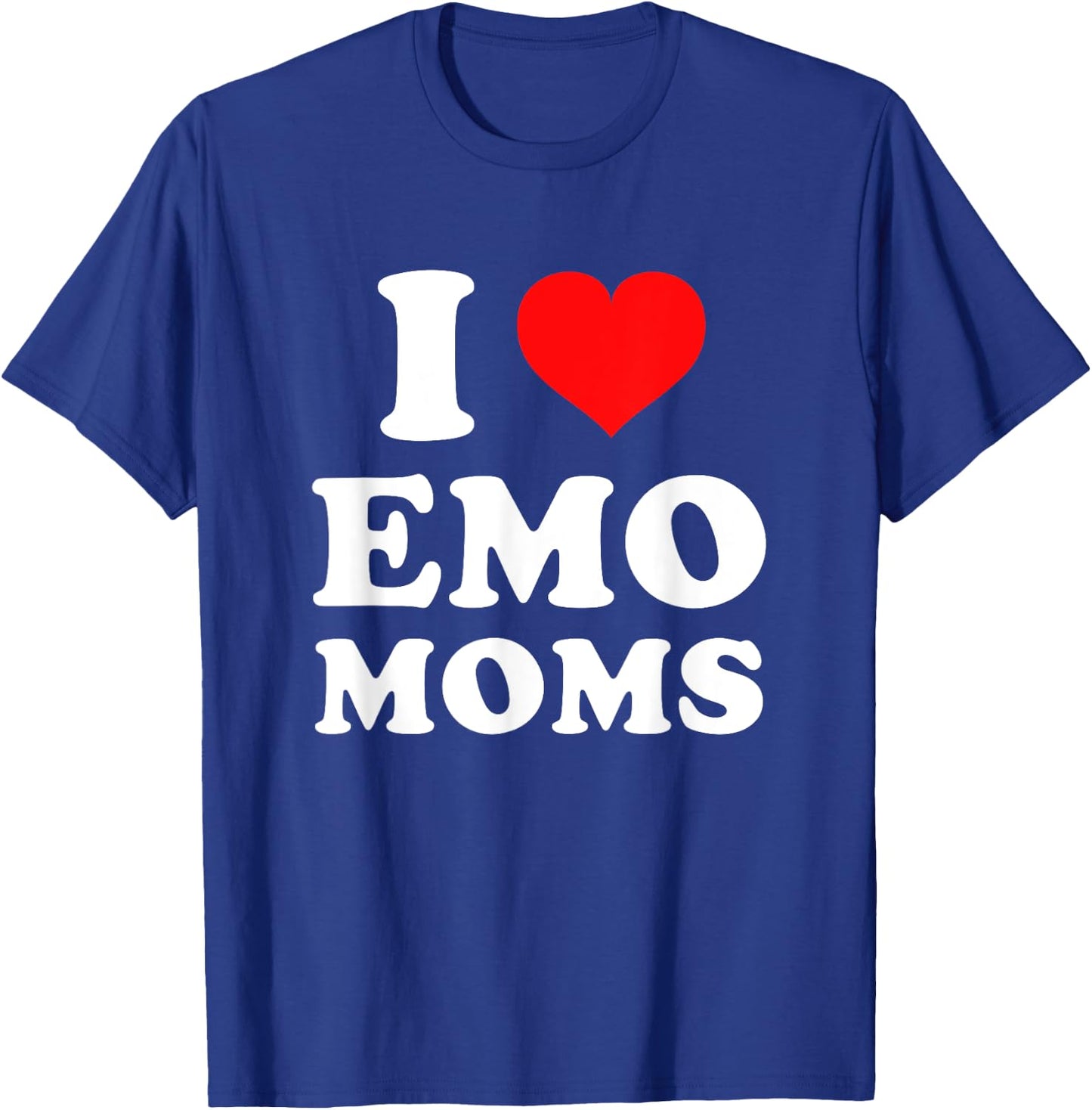 I Love Emo Moms T-Shirt - T-Shirt | Royal