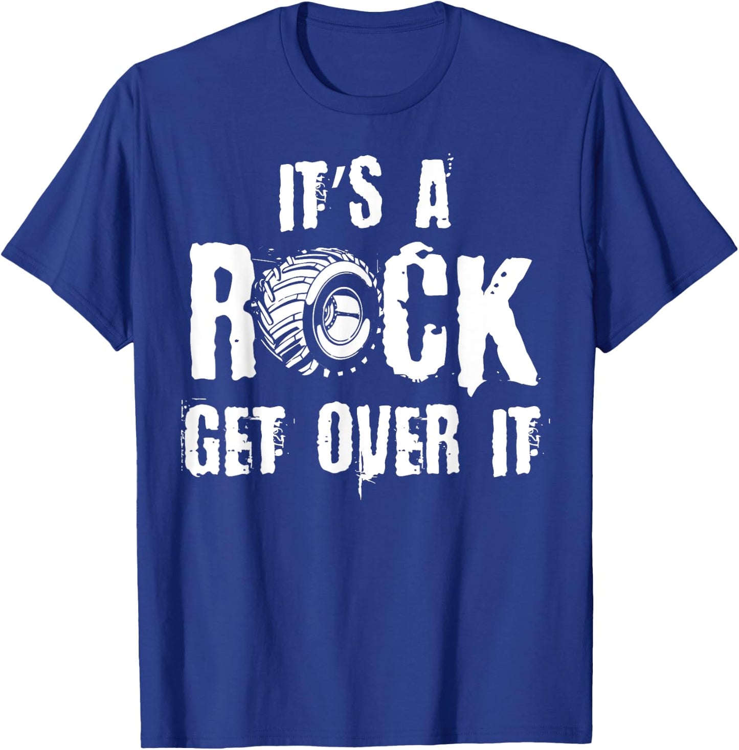 It's A Rock Get Over It, Off-Road Rock Crawling Driver T-Shirt - T-Shirt | Royal