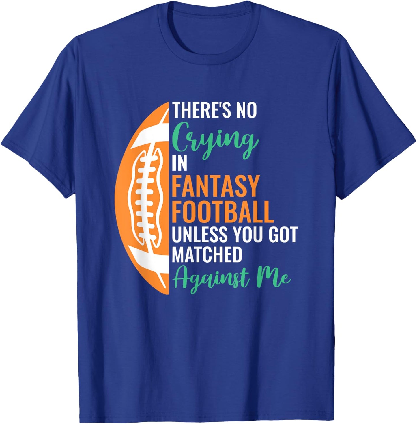 Fantasy Football Player Apparel -Adults X-Small Black Cotton, Polyester Short Sleeve No Crying In Fantasy Football T-Shirt - T-Shirt | Royal