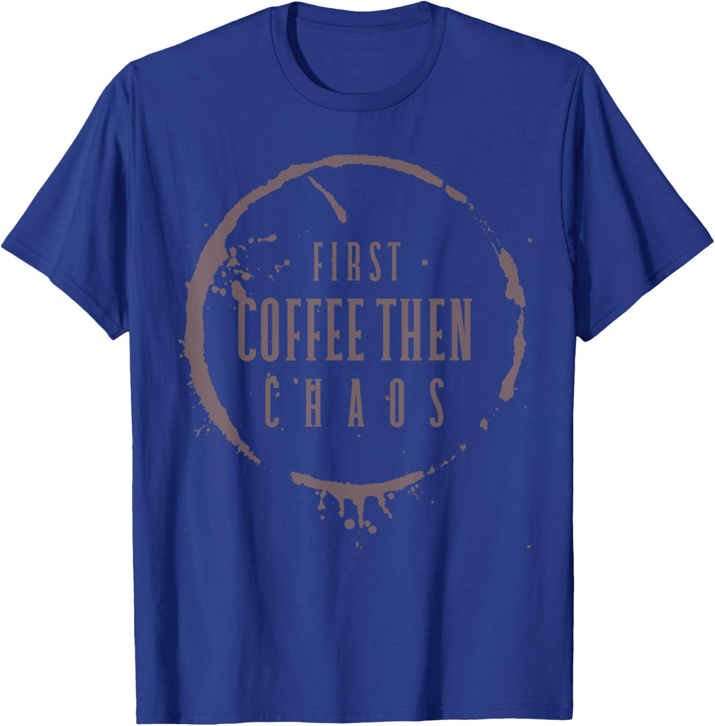 First Coffee Then Chaos Teacher Barista Mom Programmer Nurse T-Shirt - T-Shirt | Royal
